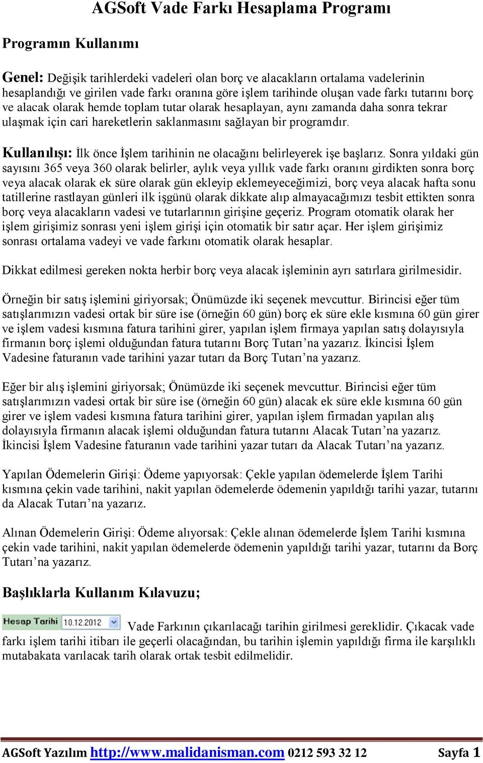 Kullanılışı: İlk önce İşlem tarihinin ne olacağını belirleyerek işe başlarız.