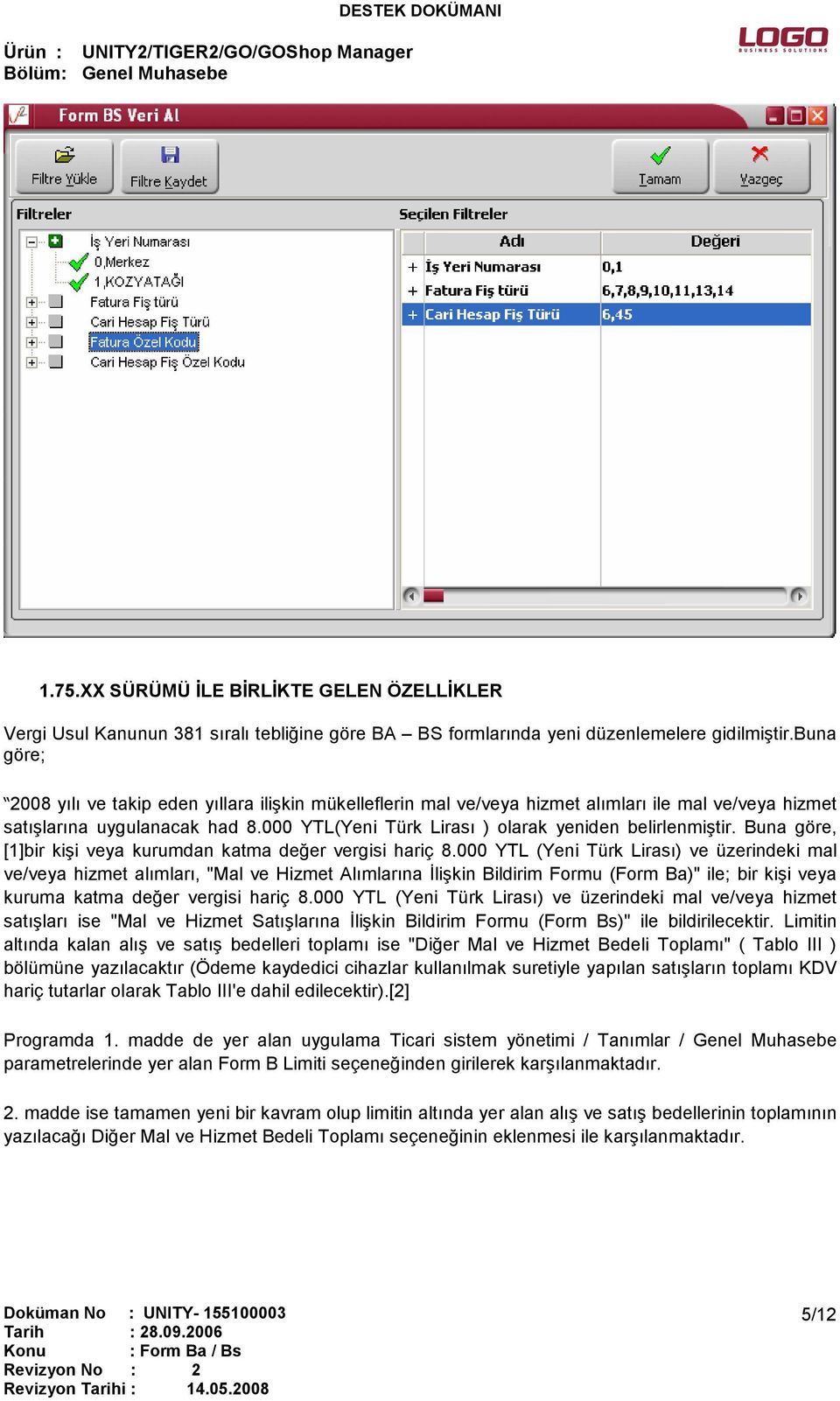 000 YTL(Yeni Türk Lirası ) olarak yeniden belirlenmiştir. Buna göre, [1]bir kişi veya kurumdan katma değer vergisi hariç 8.