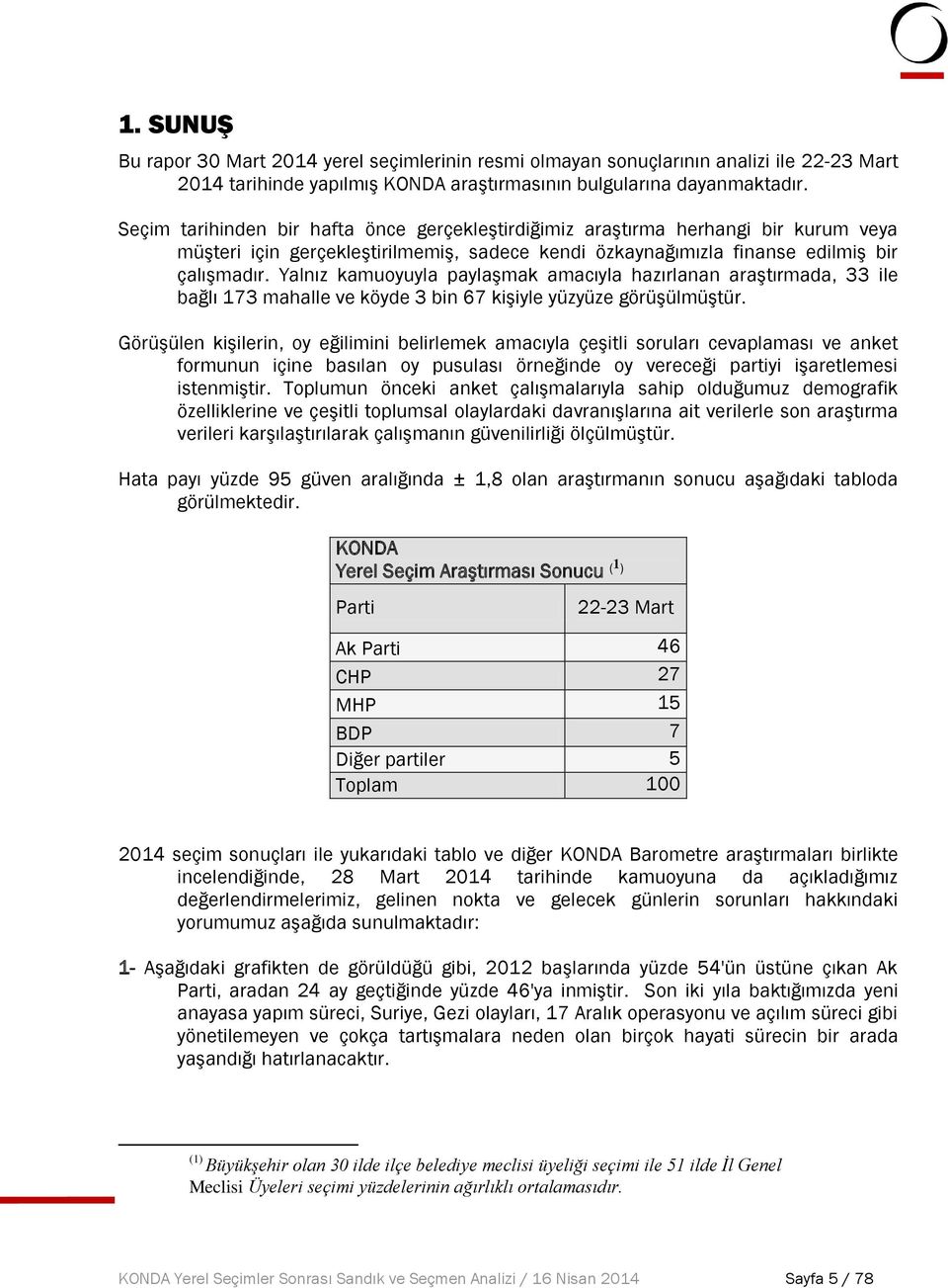 Yalnız kamuoyuyla paylaşmak amacıyla hazırlanan araştırmada, 33 ile bağlı 73 mahalle ve köyde 3 bin 67 kişiyle yüzyüze görüşülmüştür.