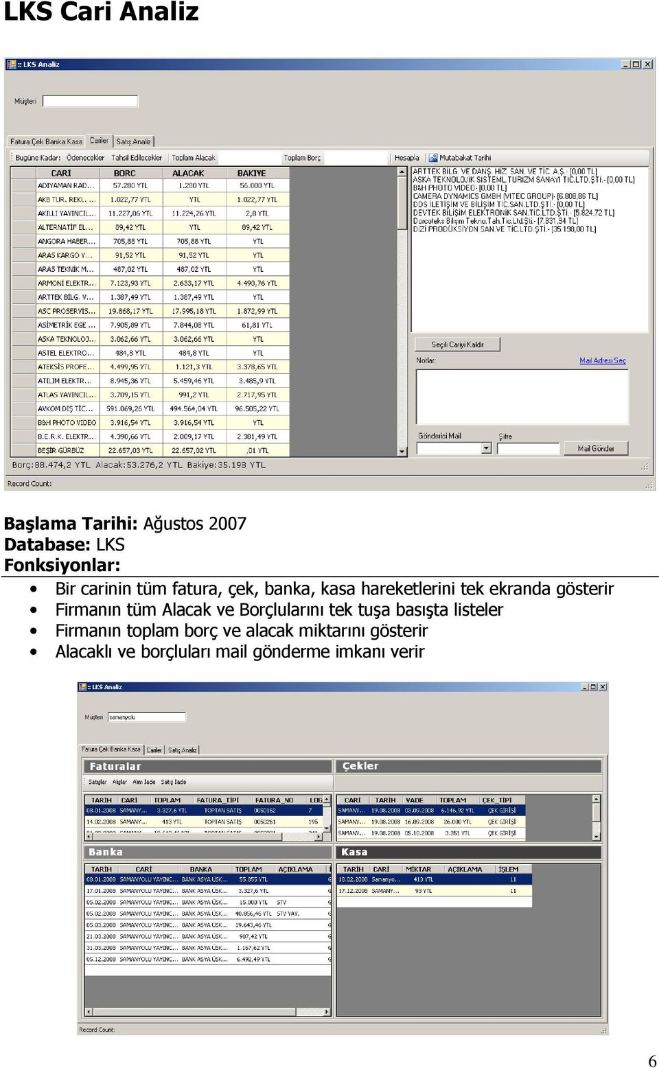 Alacak ve Borçlularını tek tuşa basışta listeler Firmanın toplam borç ve