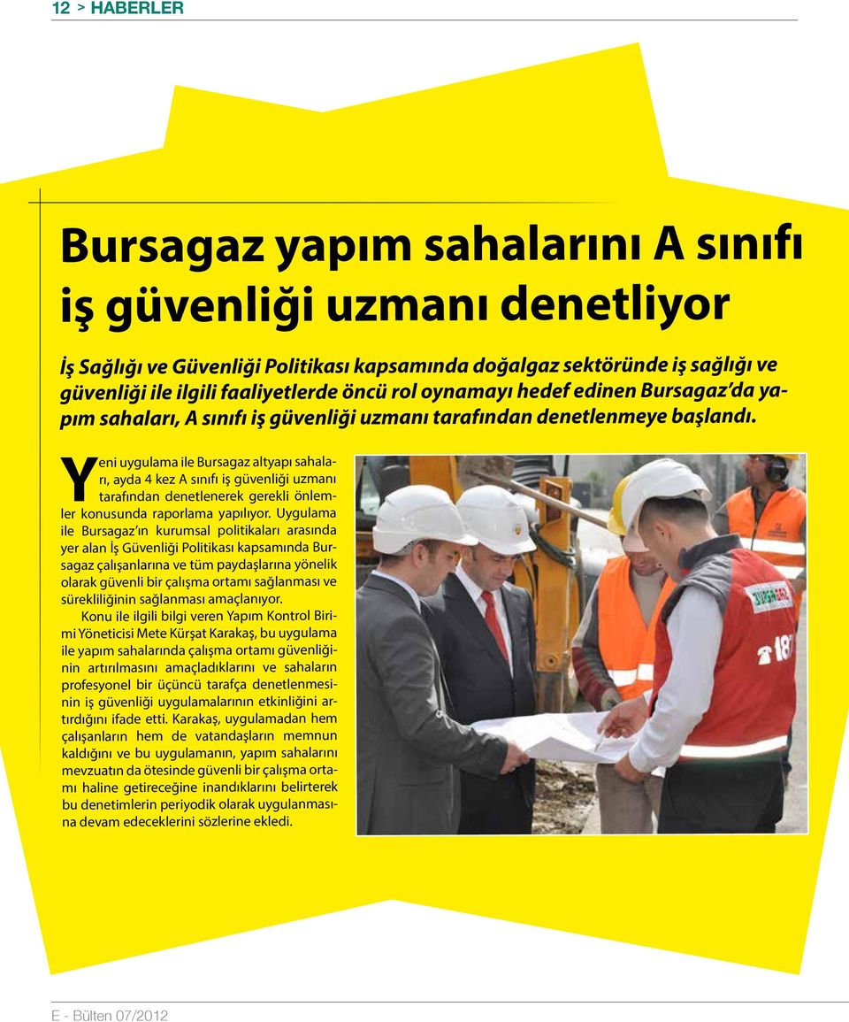 Yeni uygulama ile Bursagaz altyapı sahaları, ayda 4 kez A sınıfı iş güvenliği uzmanı tarafından denetlenerek gerekli önlemler konusunda raporlama yapılıyor.