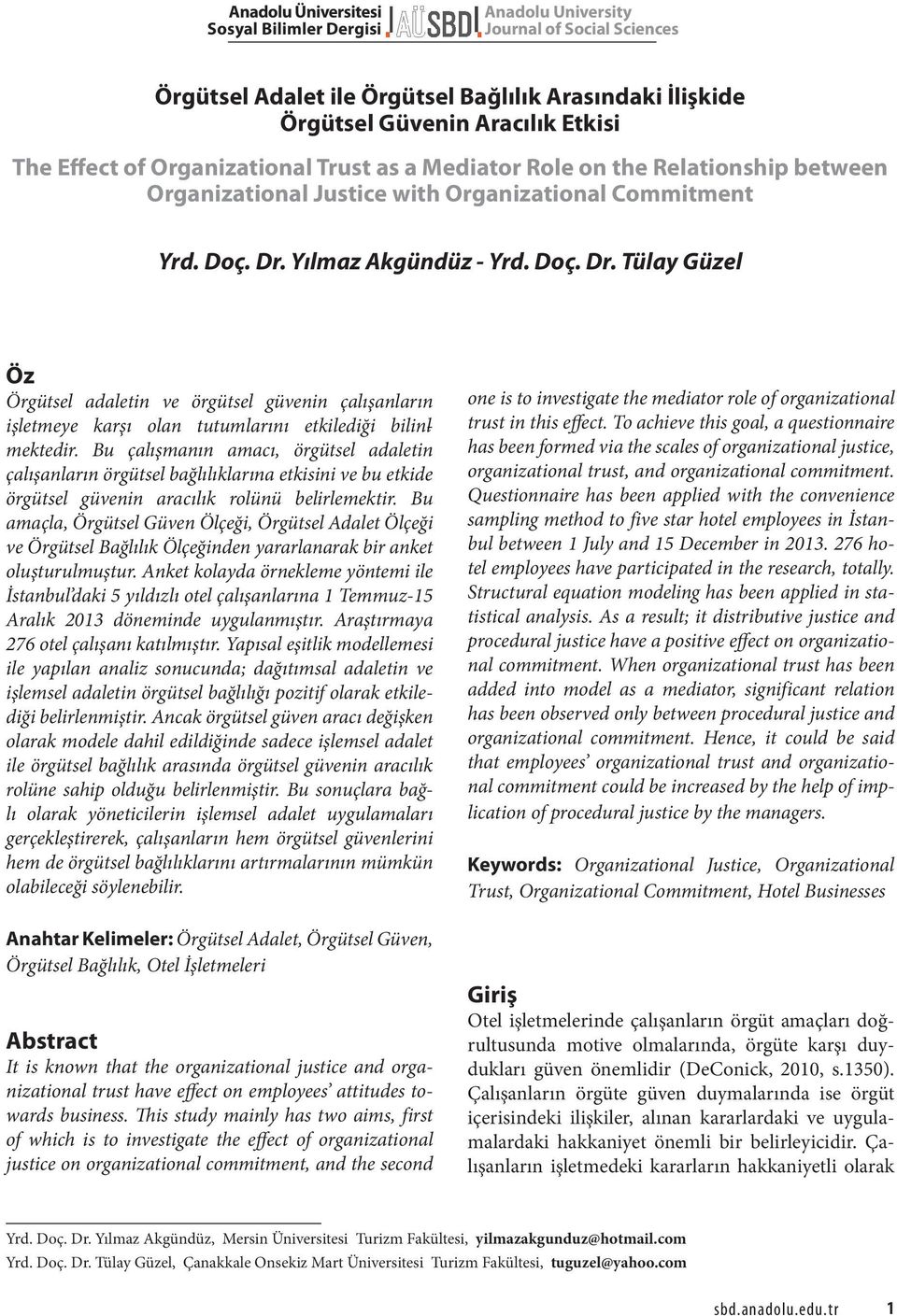 Yılmaz Akgündüz - Yrd. Doç. Dr. Tülay Güzel Öz Örgütsel adaletin ve örgütsel güvenin çalışanların işletmeye karşı olan tutumlarını etkilediği bilinlmektedir.