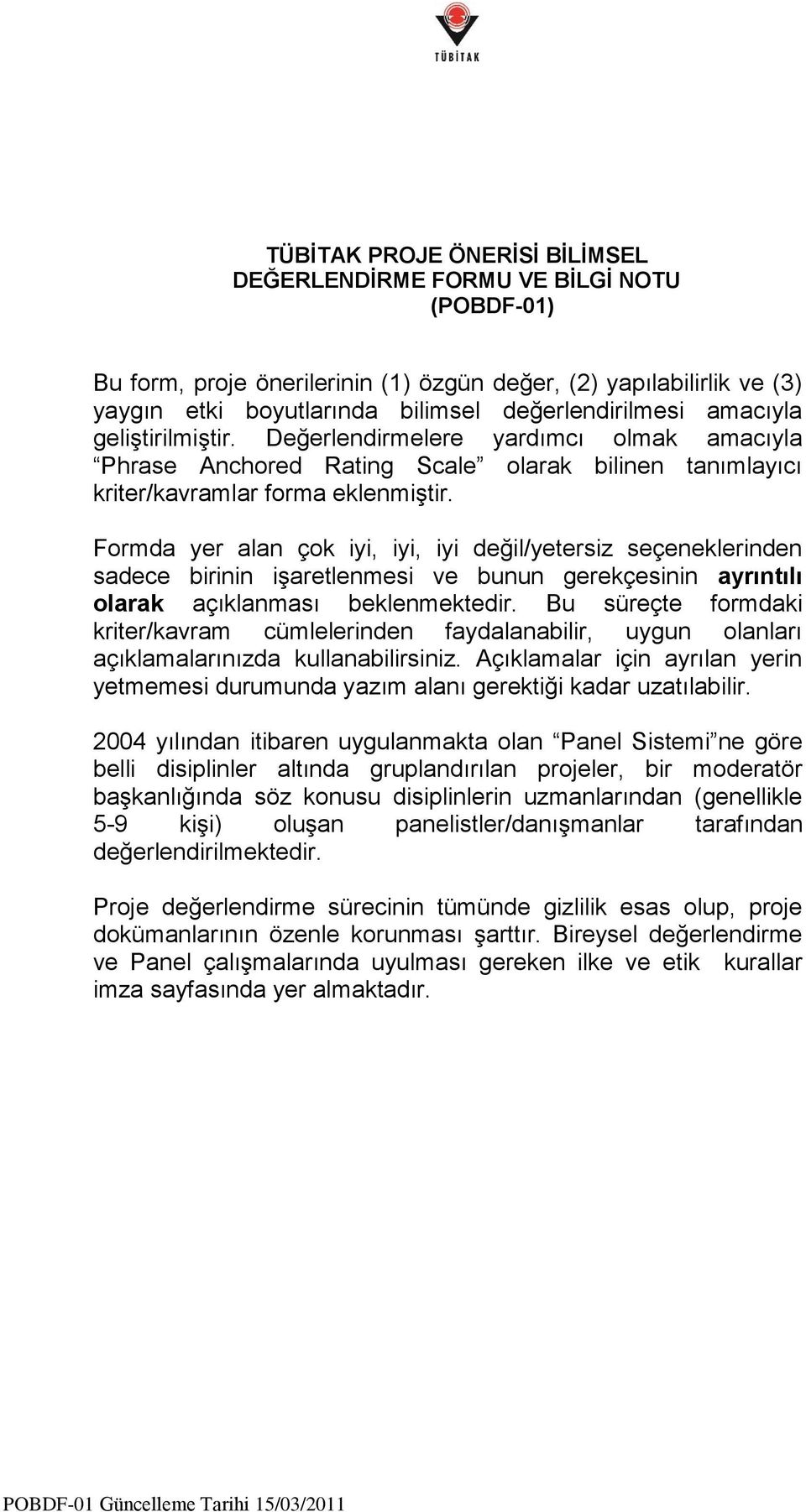 Formda yer alan çok iyi, iyi, iyi değil/yetersiz seçeneklerinden sadece birinin işaretlenmesi ve bunun gerekçesinin ayrıntılı olarak açıklanması beklenmektedir.