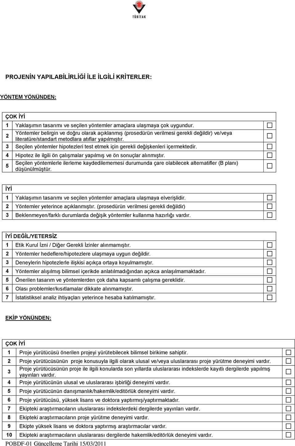 3 Seçilen yöntemler hipotezleri test etmek için gerekli değişkenleri içermektedir. 4 Hipotez ile ilgili ön çalışmalar yapılmış ve ön sonuçlar alınmıştır.