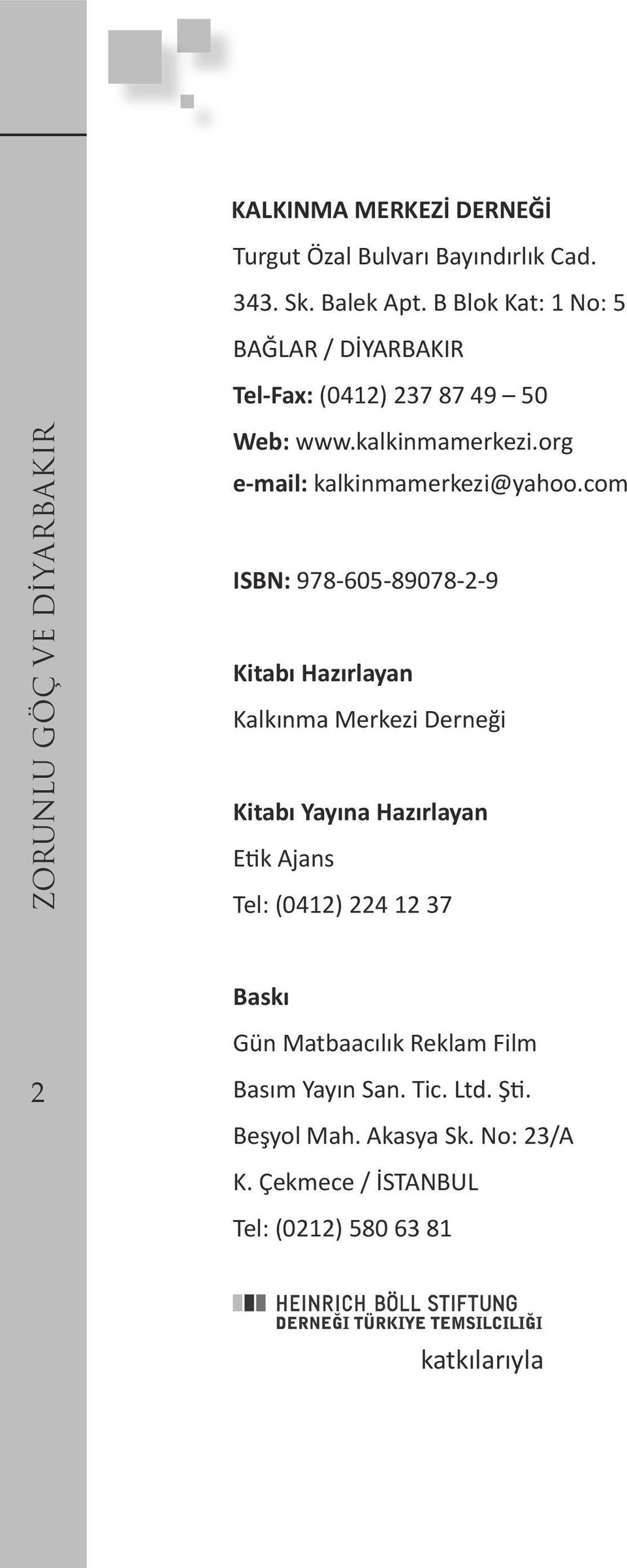 com ISBN: 978-605-89078-2-9 Kitabı Hazırlayan Kalkınma Merkezi Derneği Kitabı Yayına Hazırlayan Etik Ajans Tel: (0412) 224 12 37 2