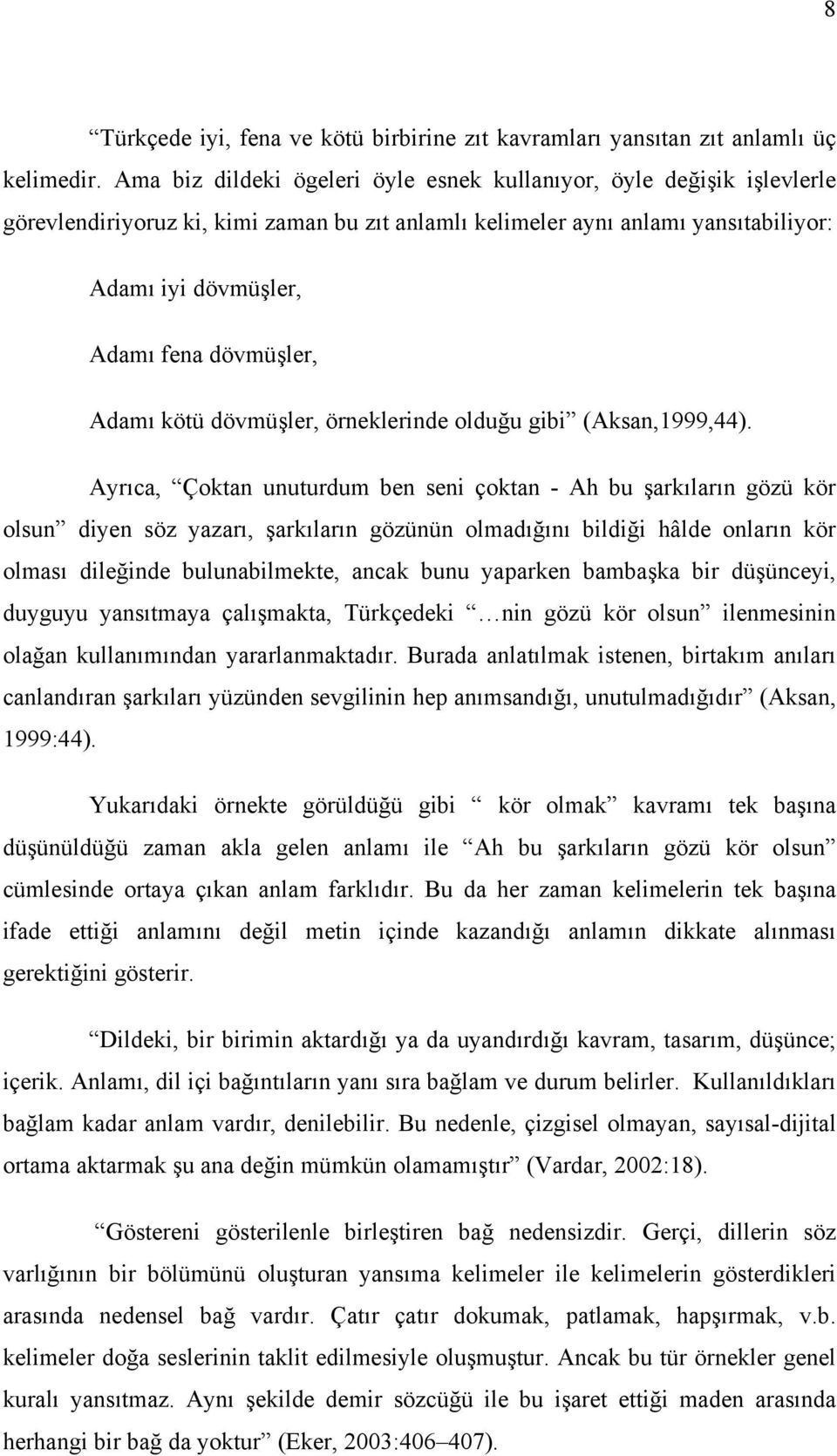 Adamı kötü dövmüşler, örneklerinde olduğu gibi (Aksan,1999,44).