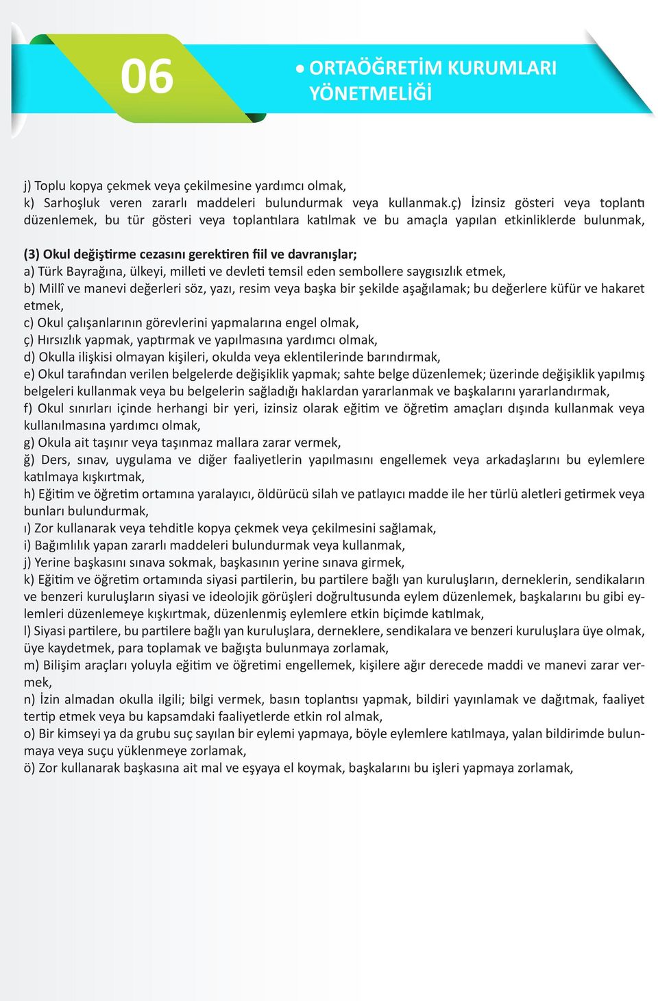 Türk Bayrağına, ülkeyi, milleti ve devleti temsil eden sembollere saygısızlık etmek, b) Millî ve manevi değerleri söz, yazı, resim veya başka bir şekilde aşağılamak; bu değerlere küfür ve hakaret