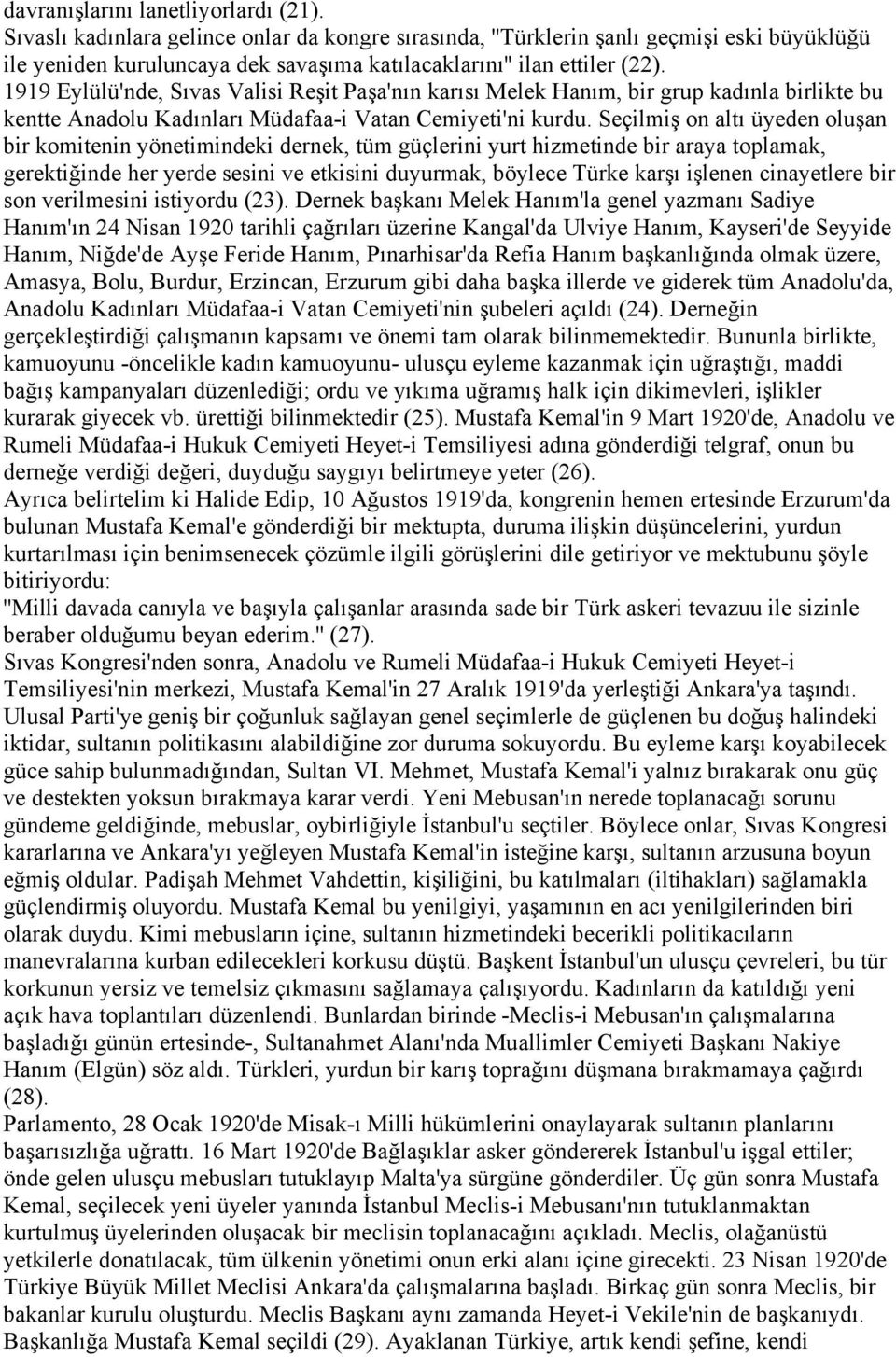 1919 Eylülü'nde, Sıvas Valisi Reşit Paşa'nın karısı Melek Hanım, bir grup kadınla birlikte bu kentte Anadolu Kadınları Müdafaa-i Vatan Cemiyeti'ni kurdu.