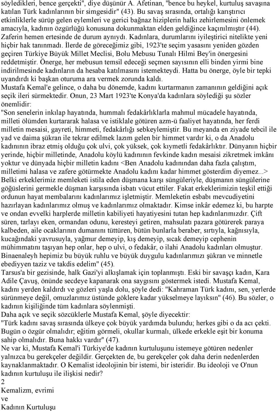 kaçınılmıştır (44). Zaferin hemen ertesinde de durum aynıydı. Kadınlara, durumlarını iyileştirici nitelikte yeni hiçbir hak tanınmadı.