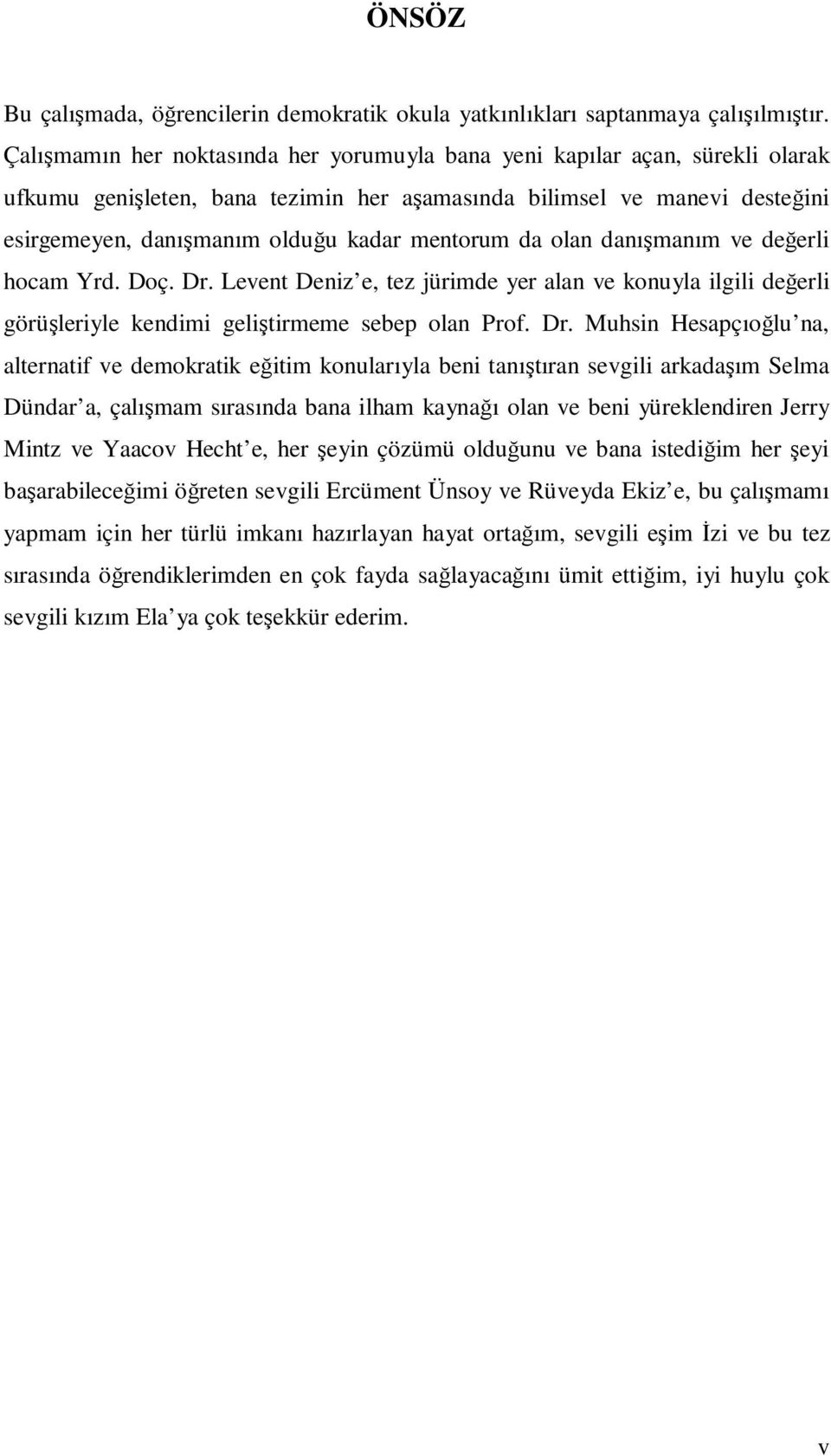 mentorum da olan danışmanım ve değerli hocam Yrd. Doç. Dr.