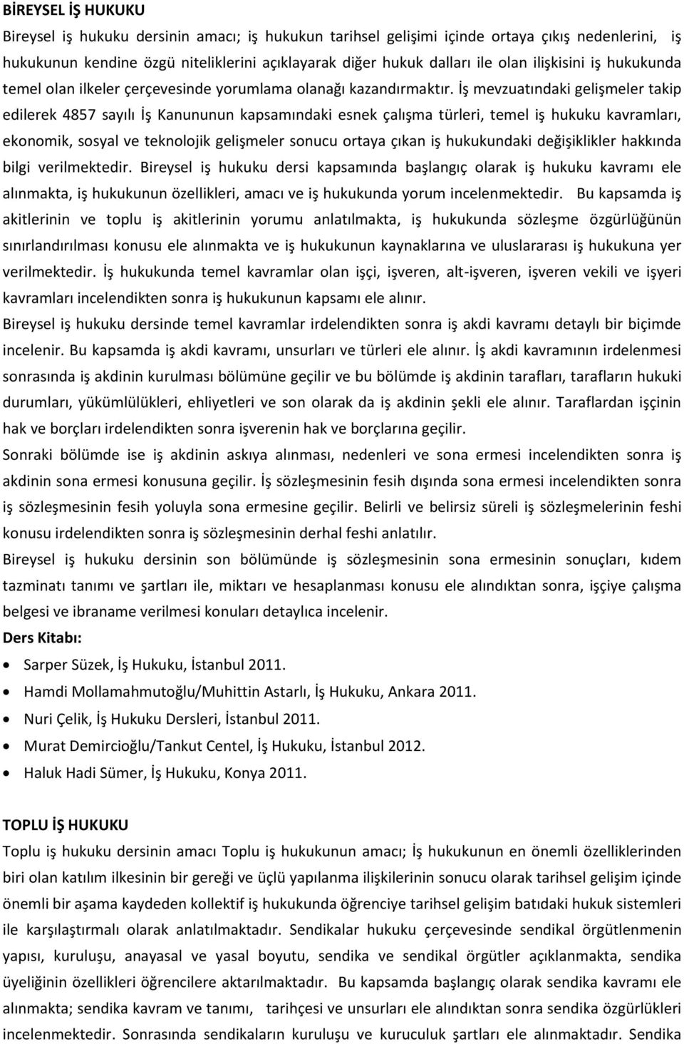 İş mevzuatındaki gelişmeler takip edilerek 4857 sayılı İş Kanununun kapsamındaki esnek çalışma türleri, temel iş hukuku kavramları, ekonomik, sosyal ve teknolojik gelişmeler sonucu ortaya çıkan iş