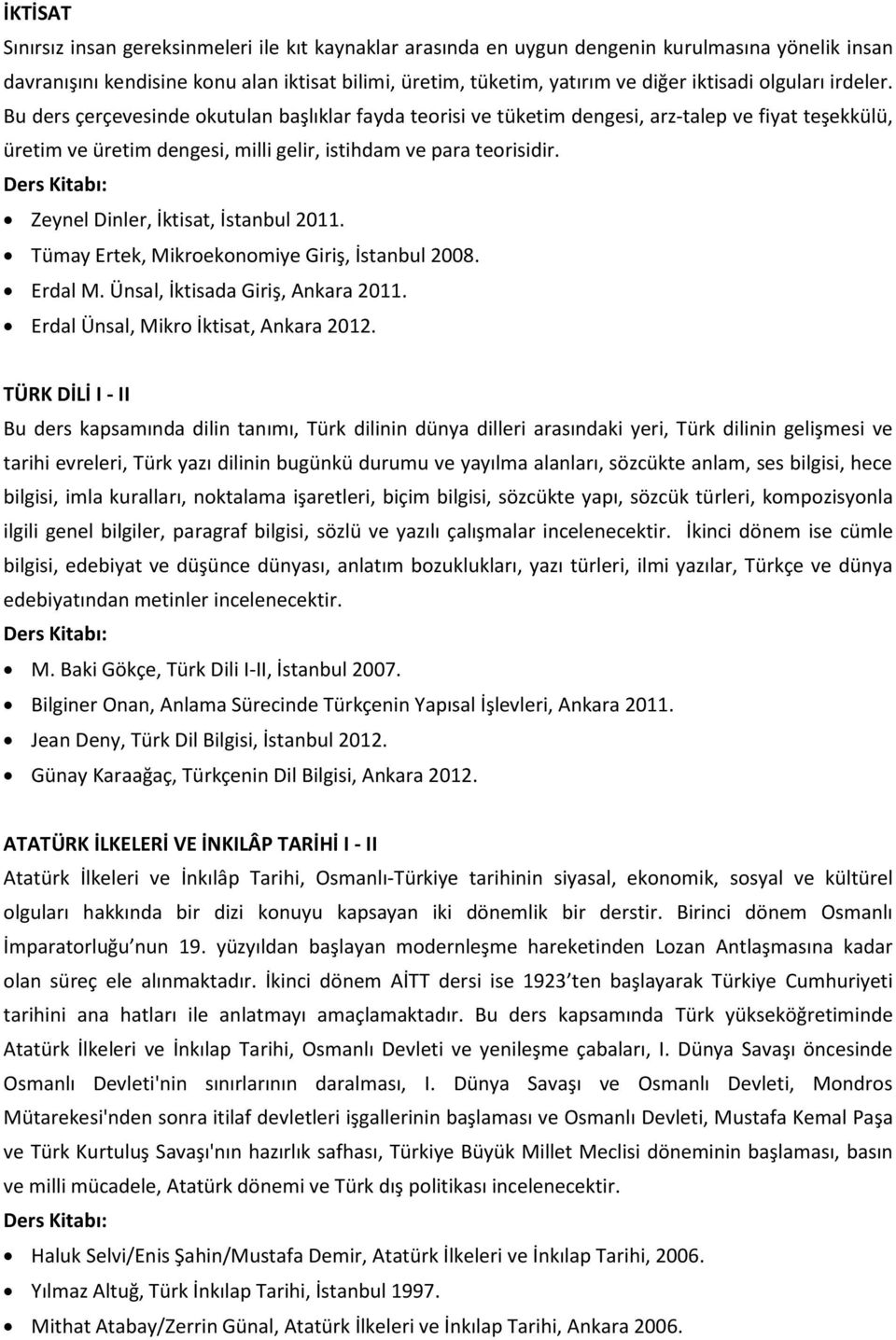 Zeynel Dinler, İktisat, İstanbul 2011. Tümay Ertek, Mikroekonomiye Giriş, İstanbul 2008. Erdal M. Ünsal, İktisada Giriş, Ankara 2011. Erdal Ünsal, Mikro İktisat, Ankara 2012.