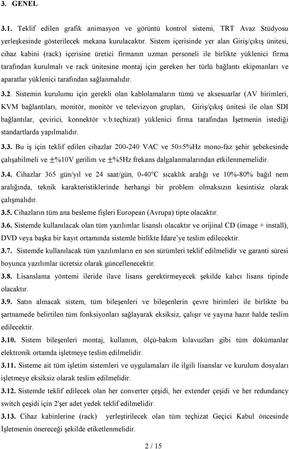 her türlü bağlantı ekipmanları ve aparatlar yüklenici tarafından sağlanmalıdır. 3.2.