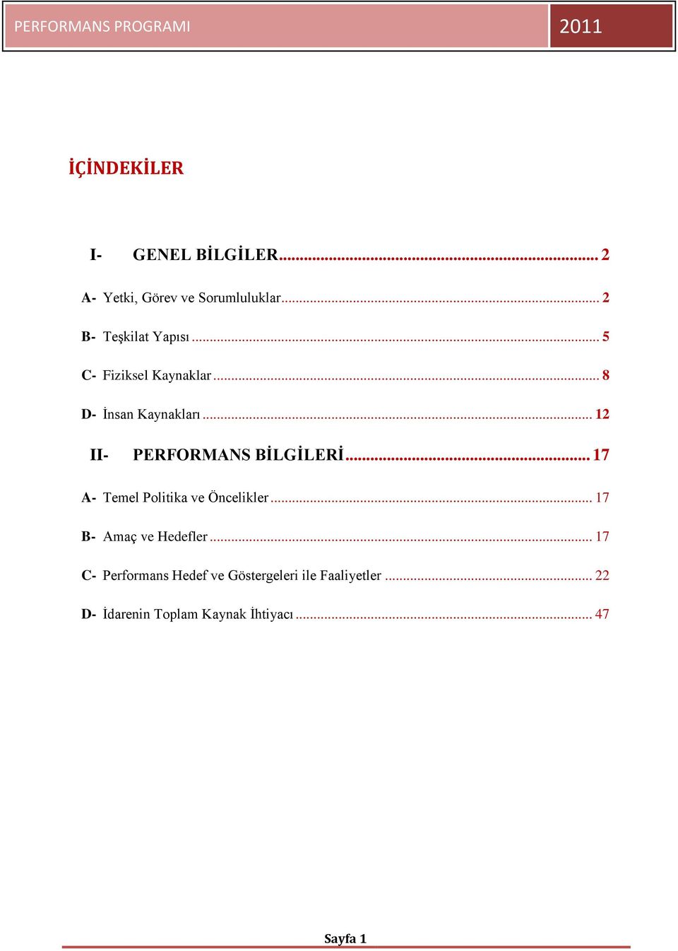 .. 12 II- PERFORMANS BİLGİLERİ... 17 A- Temel Politika ve Öncelikler.