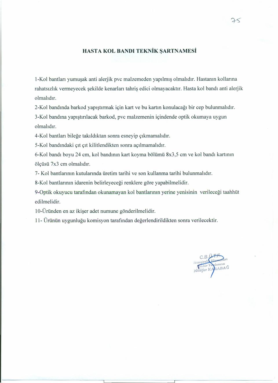 3-Kol bandına yapıştırılacak barkod, pvc malzemenin içindende optik okumaya uygun olmalıdır. 4-Kol bantları bileğe takıldıktan sonra esneyip çıkmamalıdır.