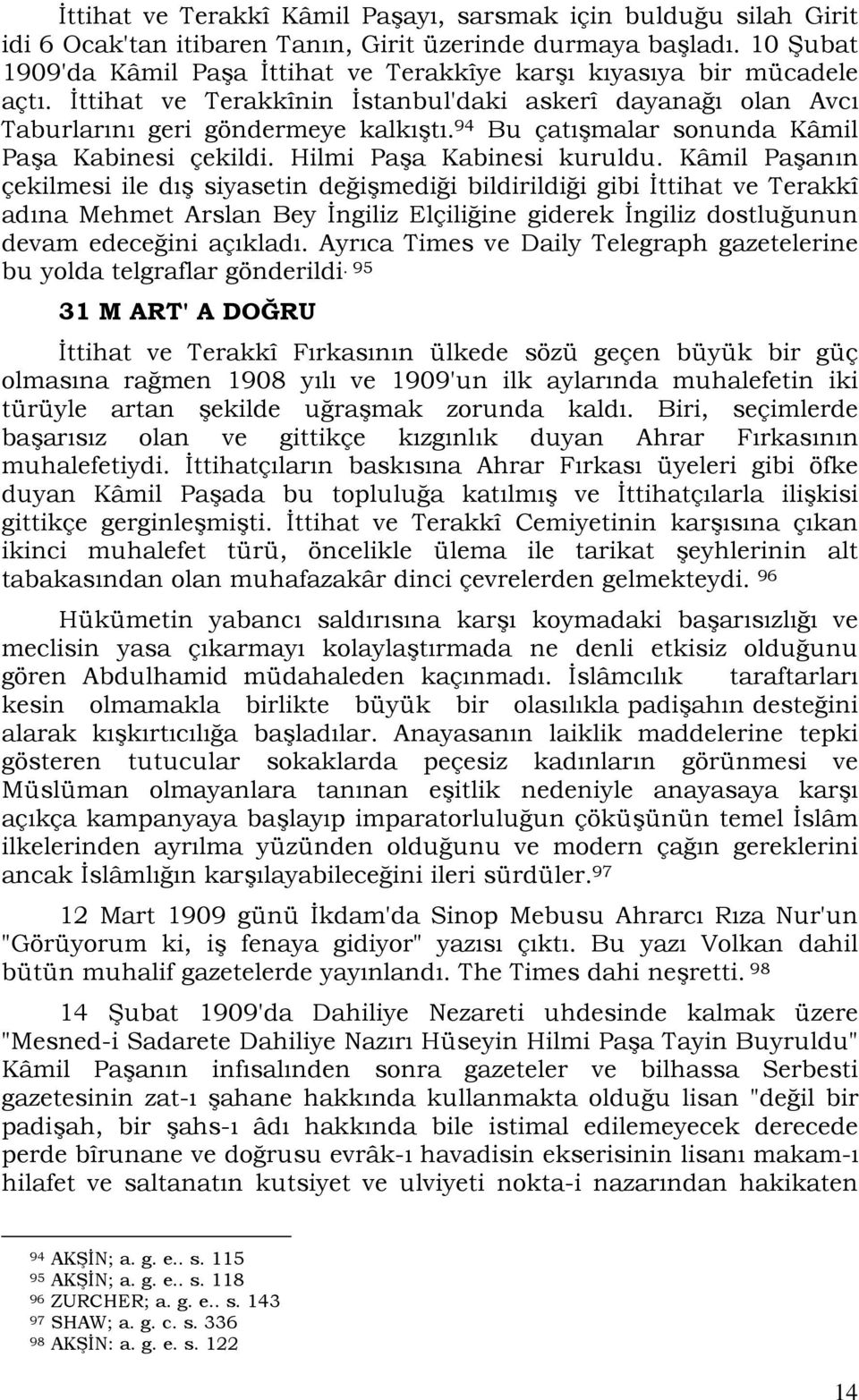 94 Bu çatışmalar sonunda Kâmil Paşa Kabinesi çekildi. Hilmi Paşa Kabinesi kuruldu.