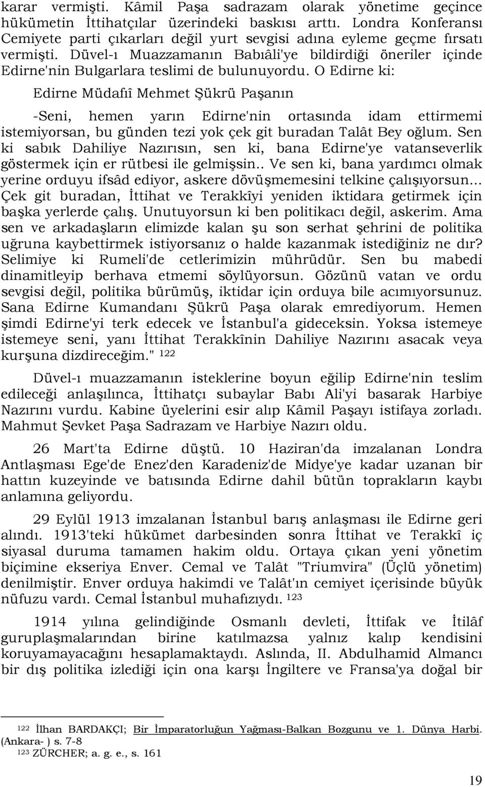 Düvel-ı Muazzamanın Babıâli'ye bildirdiği öneriler içinde Edirne'nin Bulgarlara teslimi de bulunuyordu.