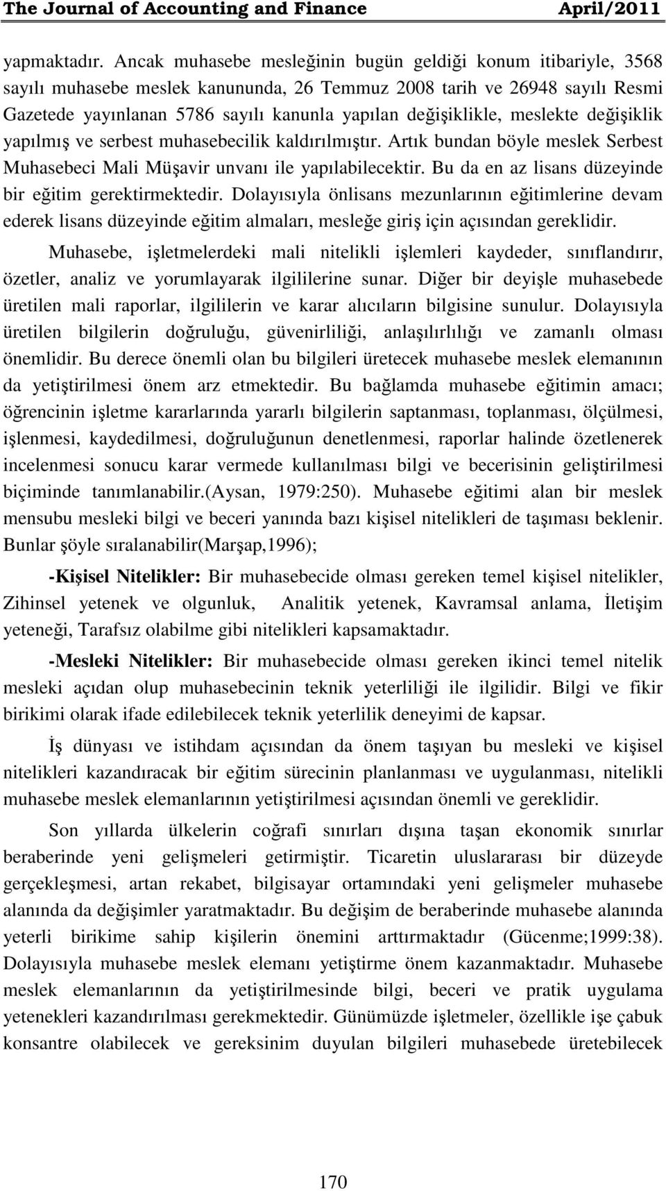 değişiklik yapılmış ve serbest muhasebecilik kaldırılmıştır. Artık bundan böyle meslek Serbest Muhasebeci Mali Müşavir unvanı ile yapılabilecektir.