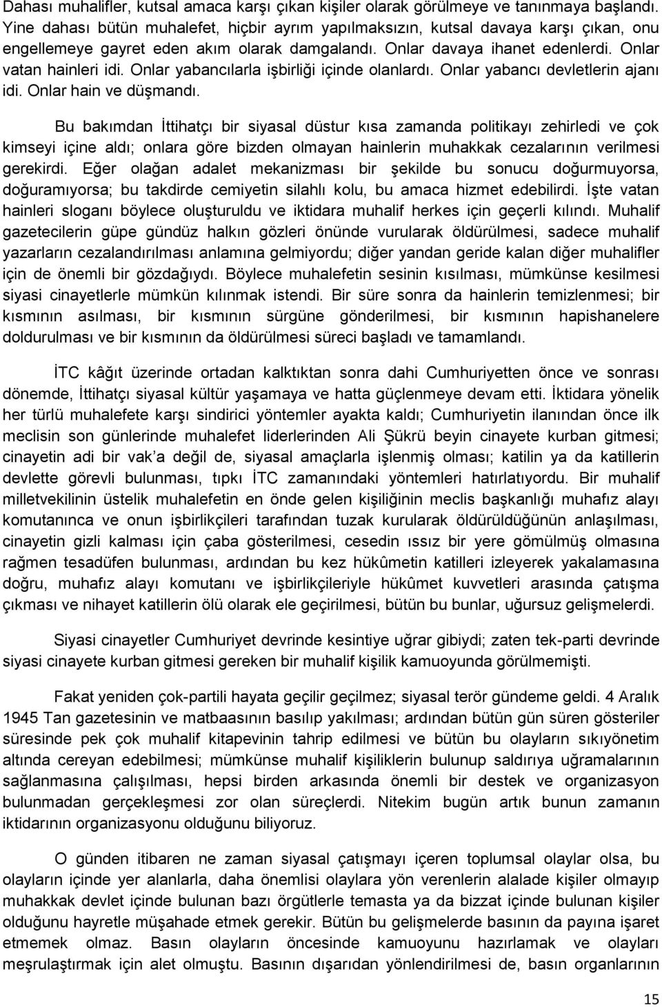 Onlar yabancılarla iģbirliği içinde olanlardı. Onlar yabancı devletlerin ajanı idi. Onlar hain ve düģmandı.