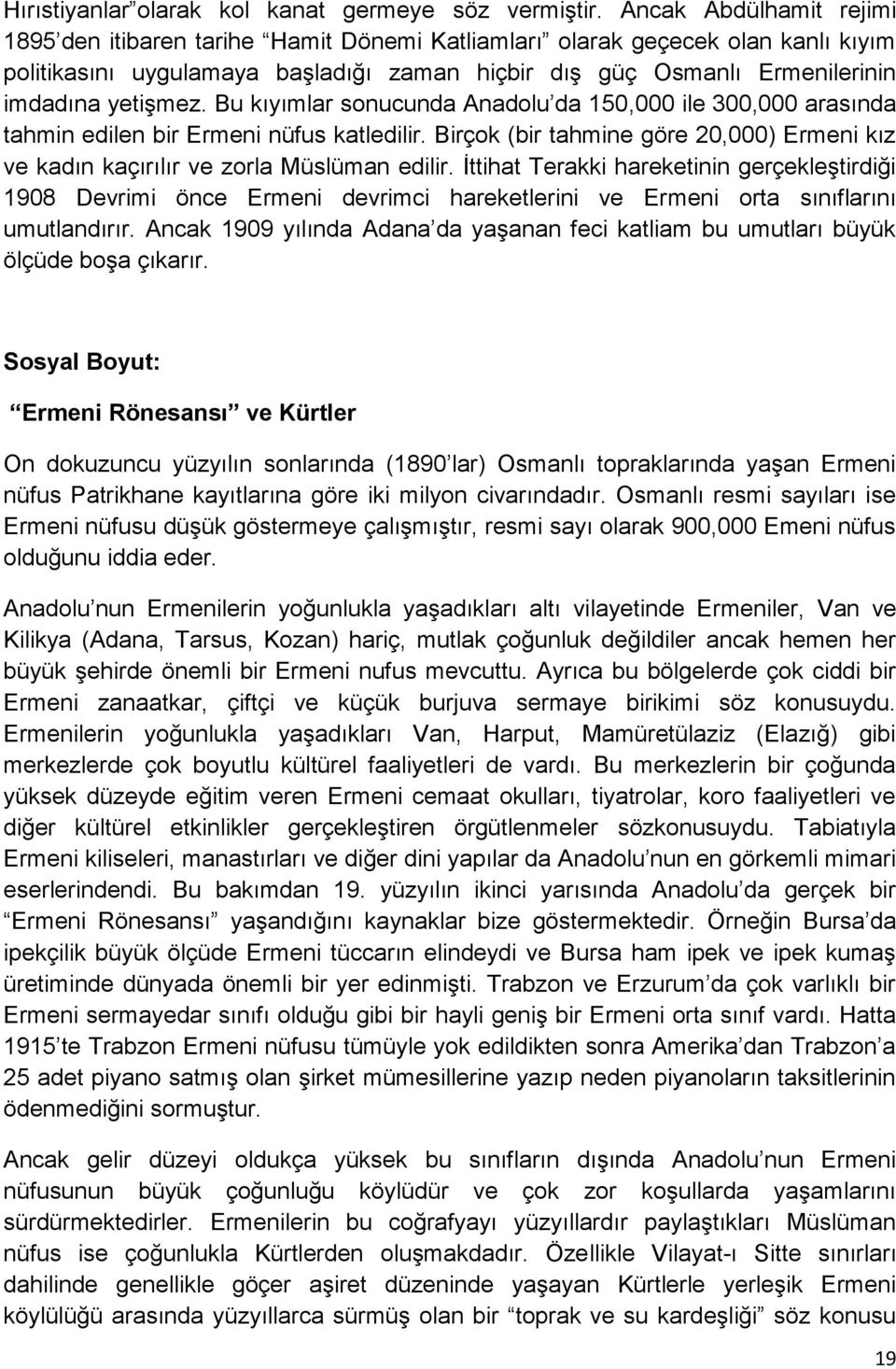 yetiģmez. Bu kıyımlar sonucunda Anadolu da 150,000 ile 300,000 arasında tahmin edilen bir Ermeni nüfus katledilir.