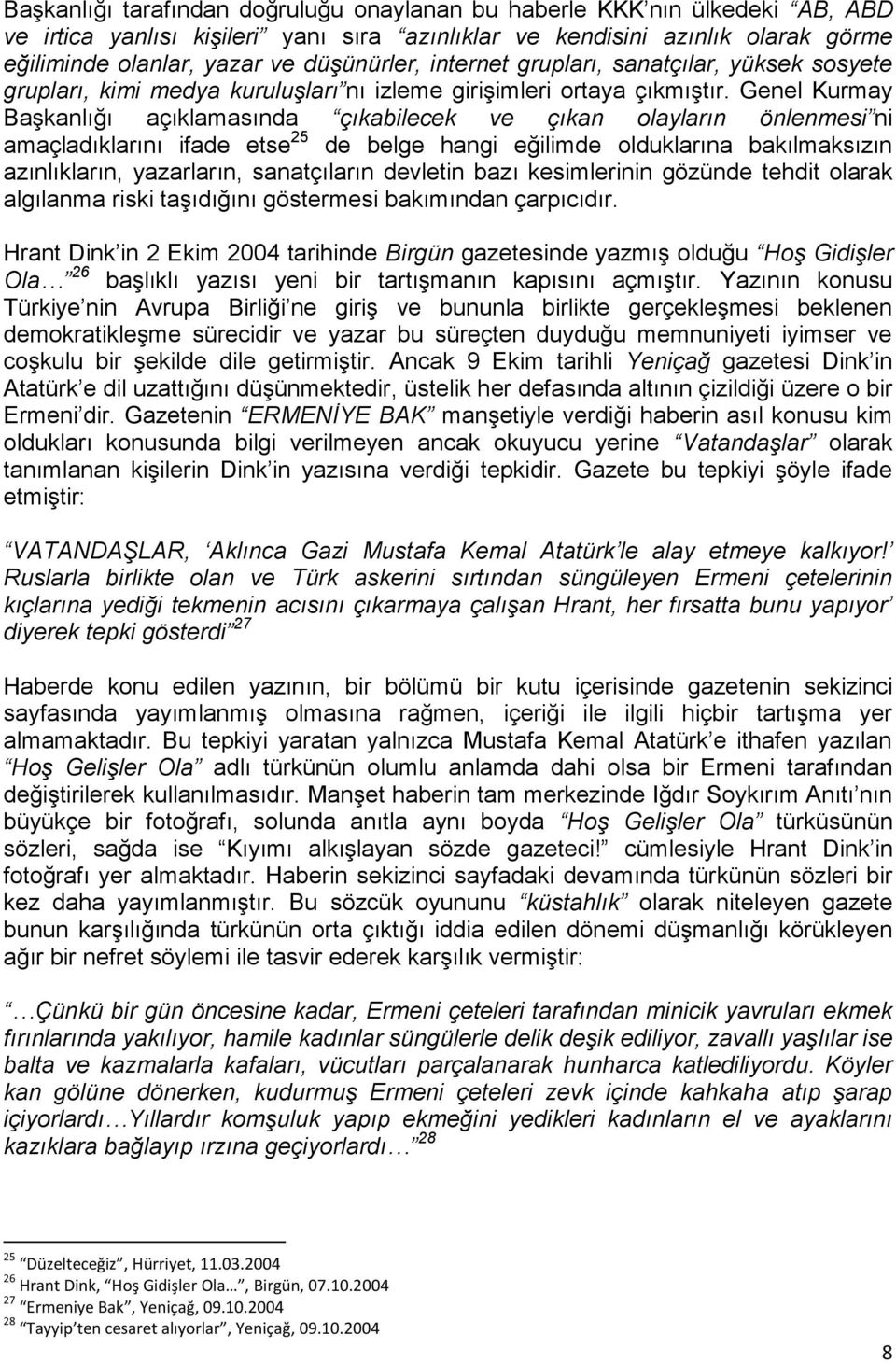 Genel Kurmay BaĢkanlığı açıklamasında çıkabilecek ve çıkan olayların önlenmesi ni amaçladıklarını ifade etse 25 de belge hangi eğilimde olduklarına bakılmaksızın azınlıkların, yazarların,