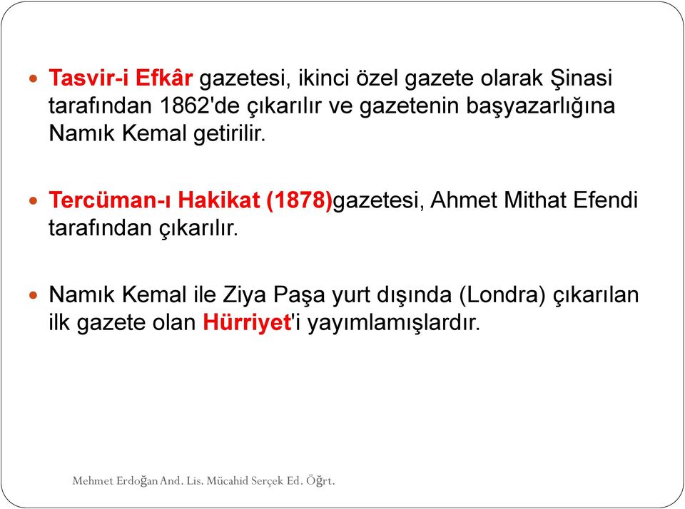 Tercüman-ı Hakikat (1878)gazetesi, Ahmet Mithat Efendi tarafından çıkarılır.