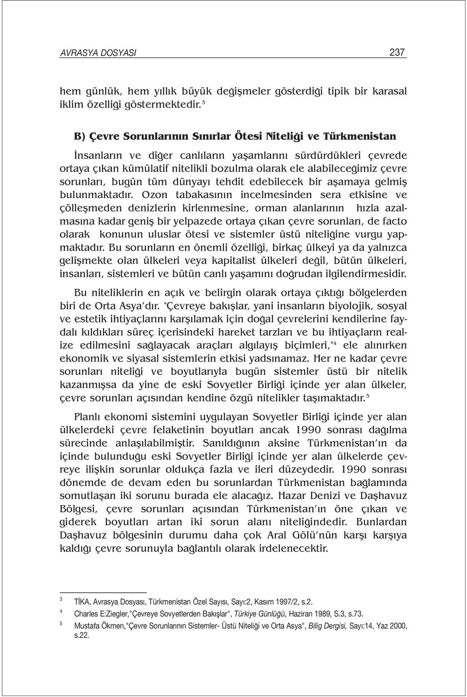 çevre sorunları, bugün tüm dünyayı tehdit edebilecek bir aşamaya gelmiş bulunmaktadır.