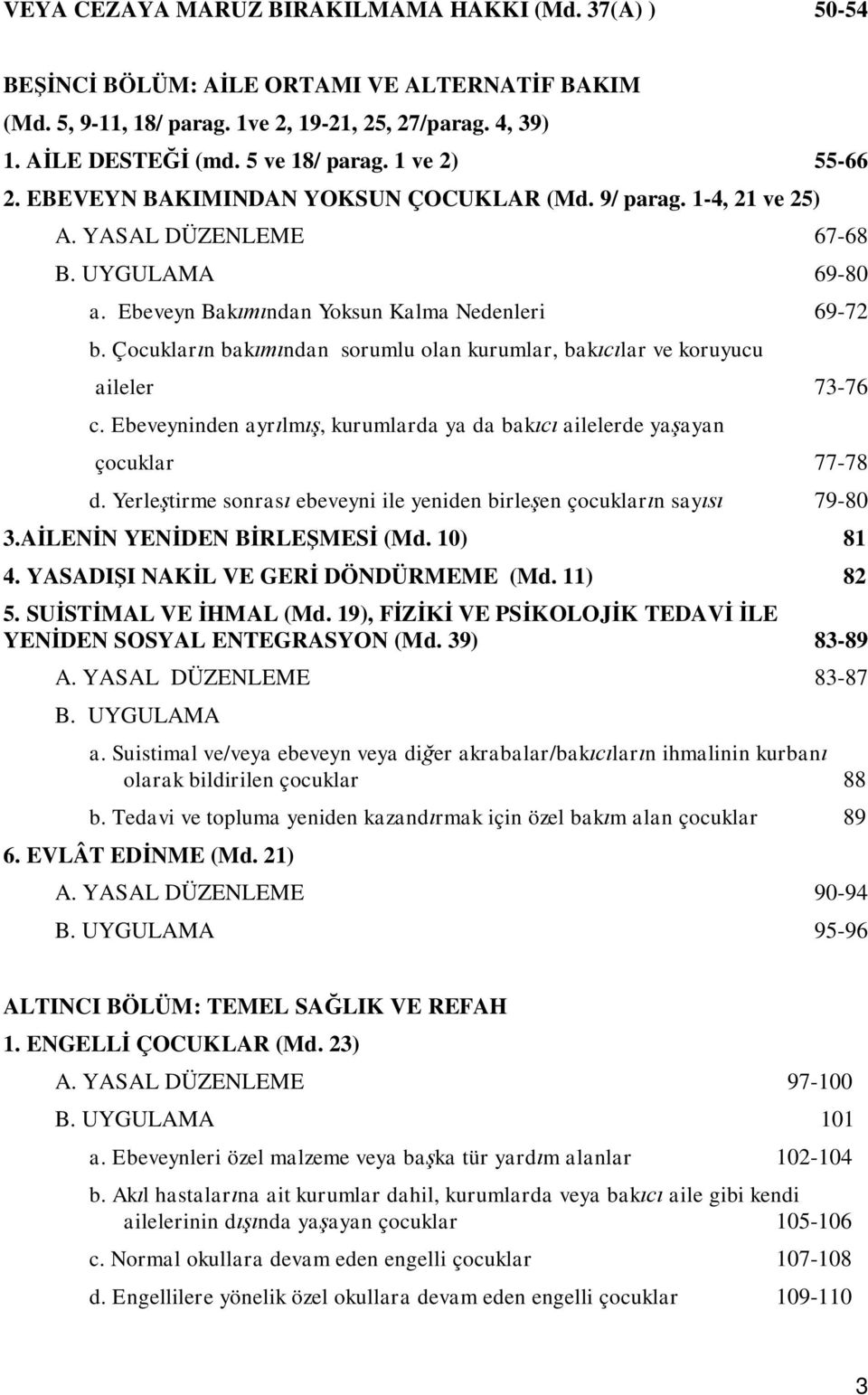 Çocukların bakımından sorumlu olan kurumlar, bakıcılar ve koruyucu aileler 73-76 c. Ebeveyninden ayrılmış, kurumlarda ya da bakıcı ailelerde yaşayan çocuklar 77-78 d.