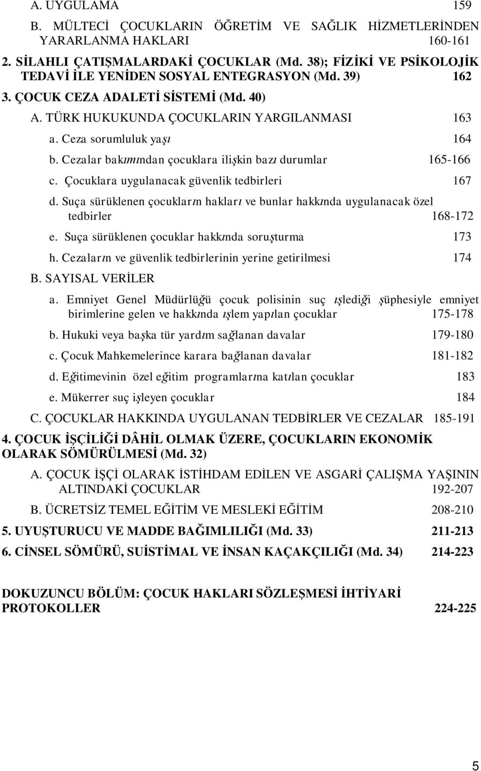 Cezalar bakımından çocuklara ilişkin bazı durumlar 165-166 c. Çocuklara uygulanacak güvenlik tedbirleri 167 d.