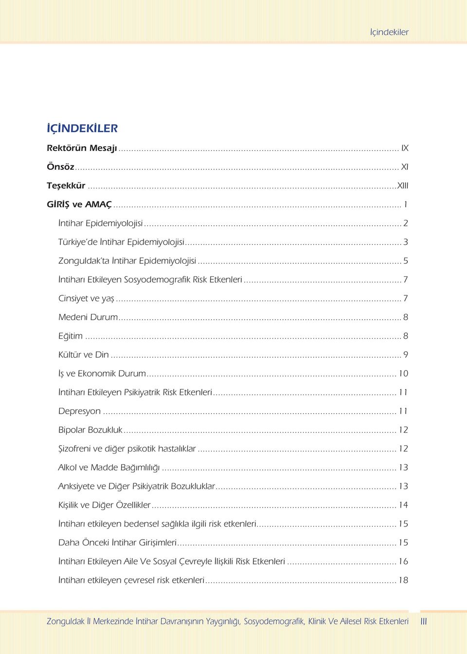 .. 10 İntiharı Etkileyen Psikiyatrik Risk Etkenleri... 11 Depresyon... 11 Bipolar Bozukluk... 12 Şizofreni ve diğer psikotik hastalıklar... 12 Alkol ve Madde Bağımlılığı.