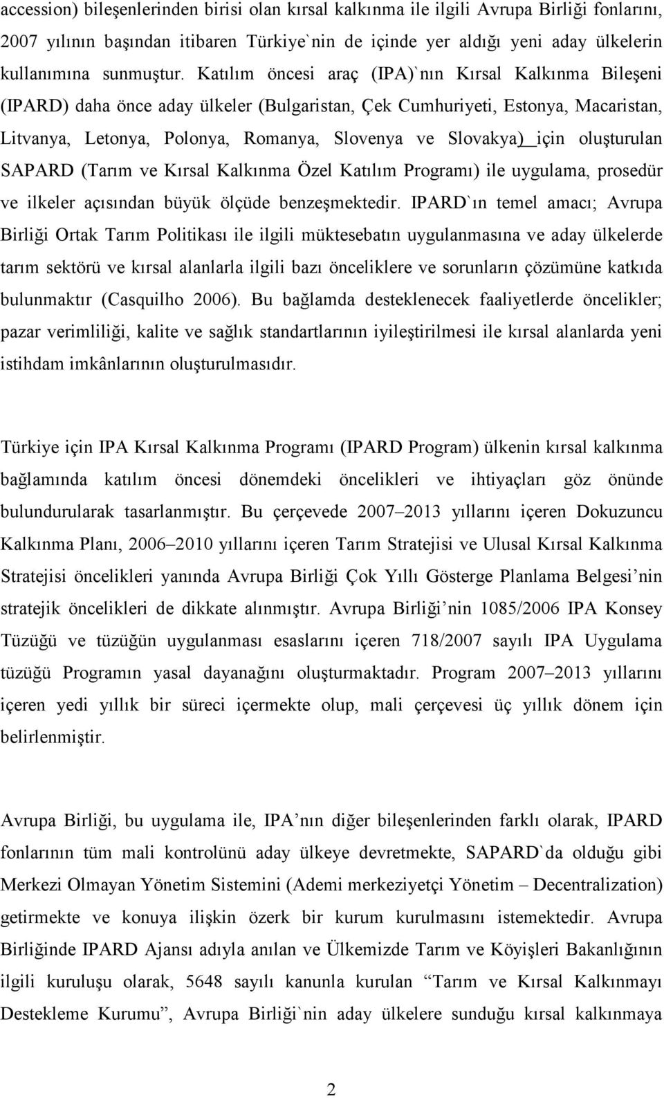 için oluşturulan SAPARD (Tarım ve Kırsal Kalkınma Özel Katılım Programı) ile uygulama, prosedür ve ilkeler açısından büyük ölçüde benzeşmektedir.