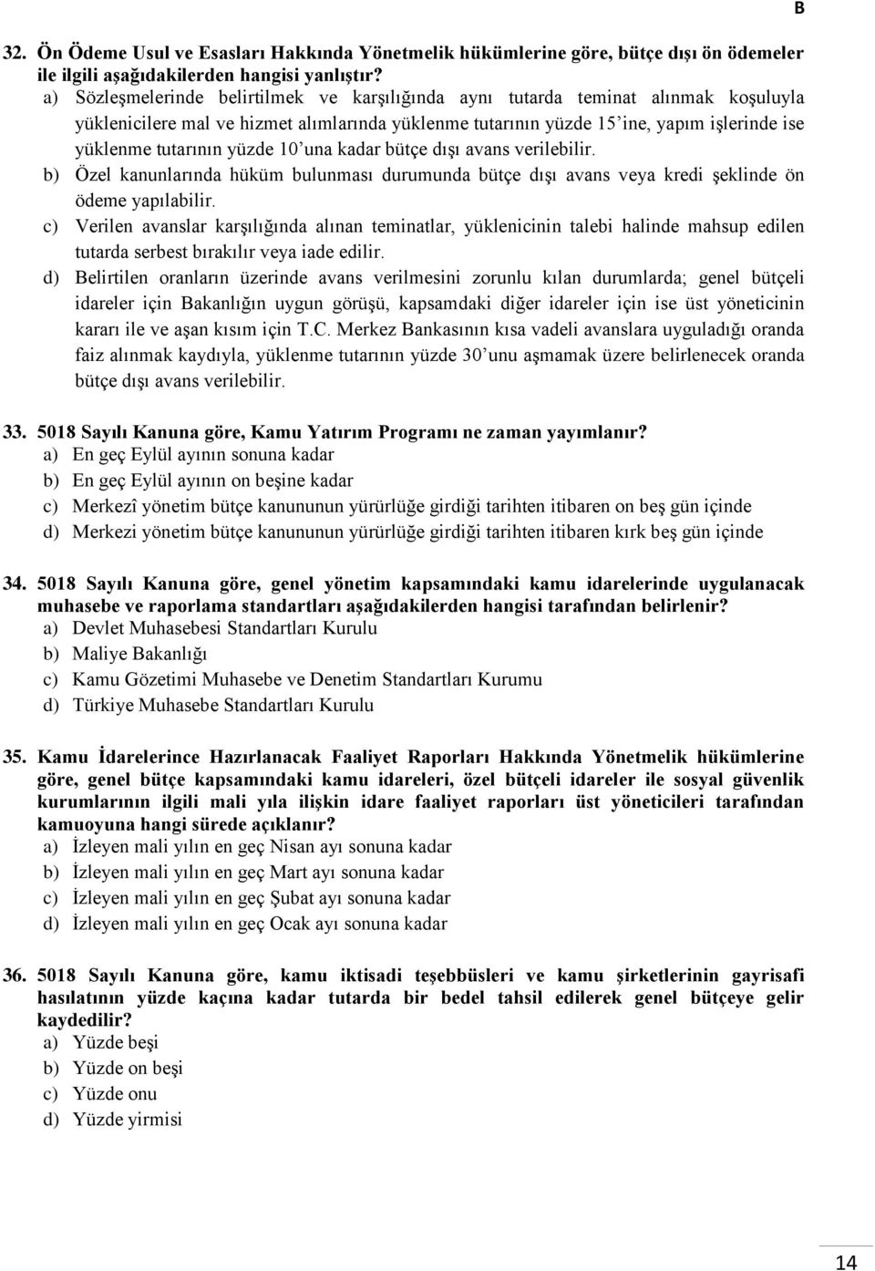 yüzde 10 una kadar bütçe dışı avans verilebilir. Özel kanunlarında hüküm bulunması durumunda bütçe dışı avans veya kredi şeklinde ön ödeme yapılabilir.