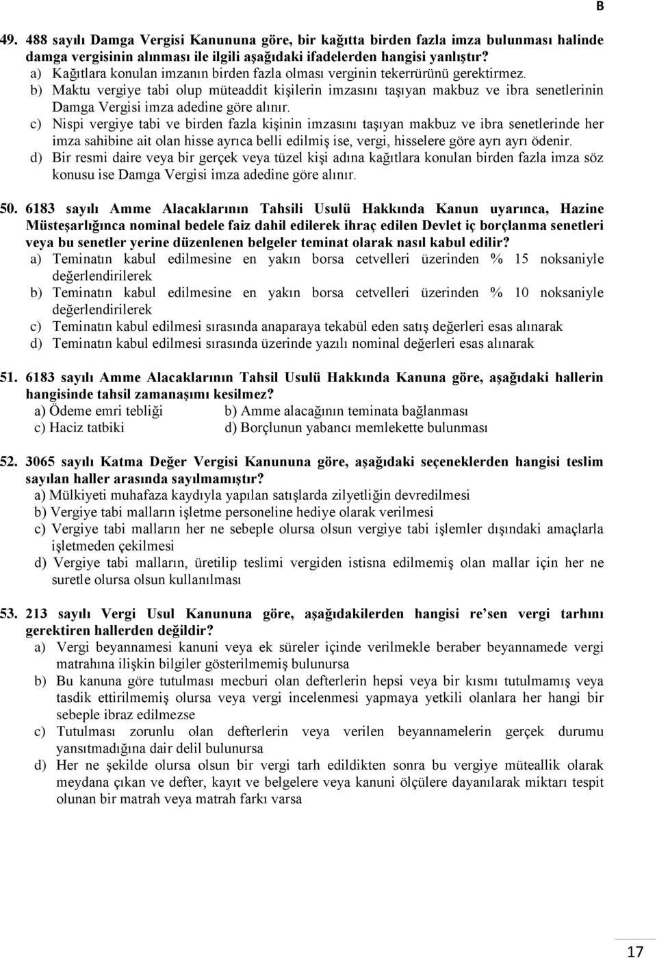 Maktu vergiye tabi olup müteaddit kişilerin imzasını taşıyan makbuz ve ibra senetlerinin Damga Vergisi imza adedine göre alınır.