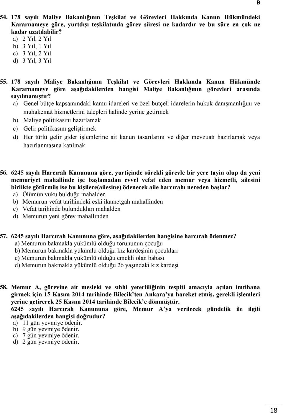 178 sayılı Maliye akanlığının Teşkilat ve Görevleri Hakkında Kanun Hükmünde Kararnameye göre aşağıdakilerden hangisi Maliye akanlığının görevleri arasında sayılmamıştır?