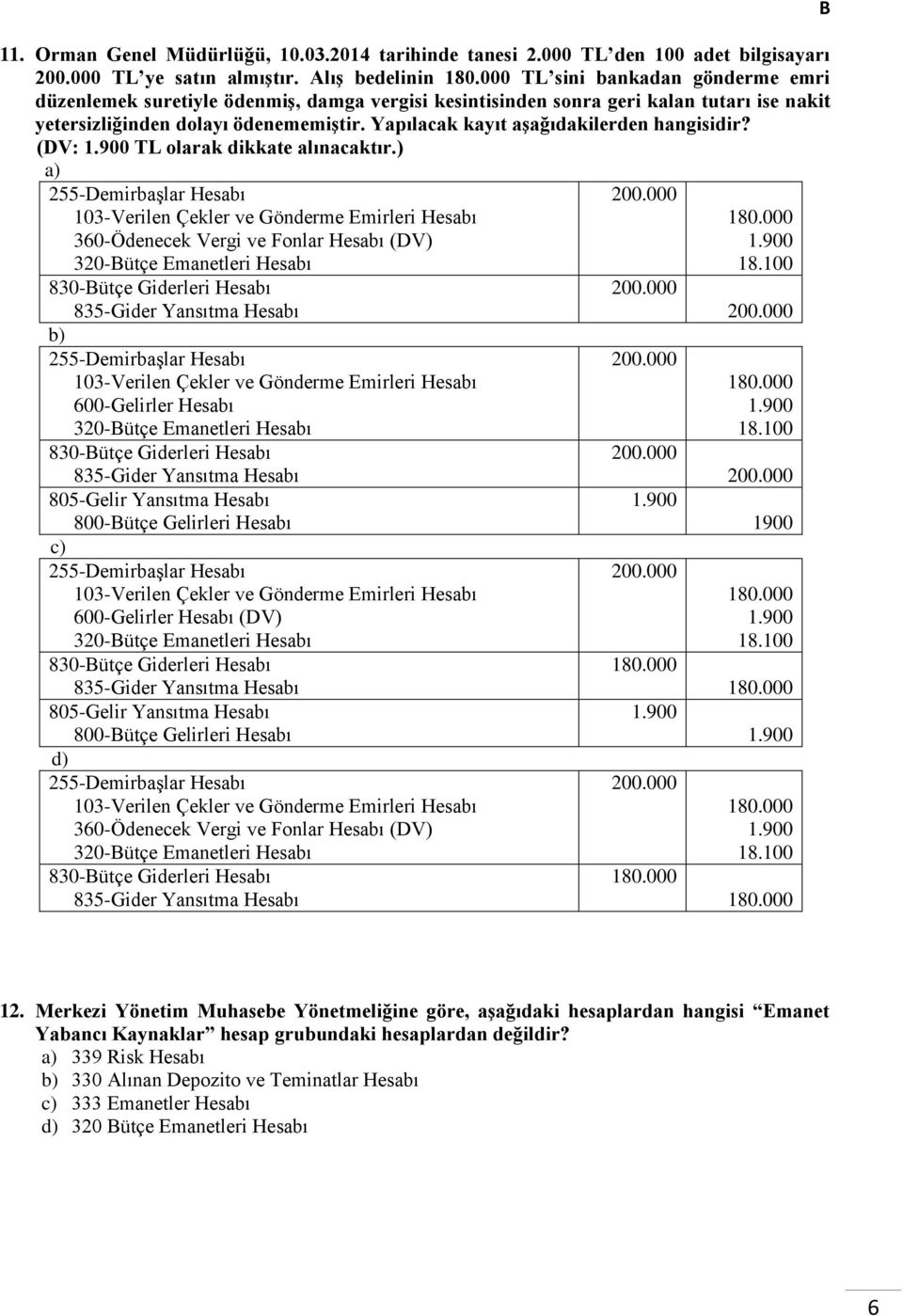 Yapılacak kayıt aşağıdakilerden hangisidir? (DV: 1.900 TL olarak dikkate alınacaktır.