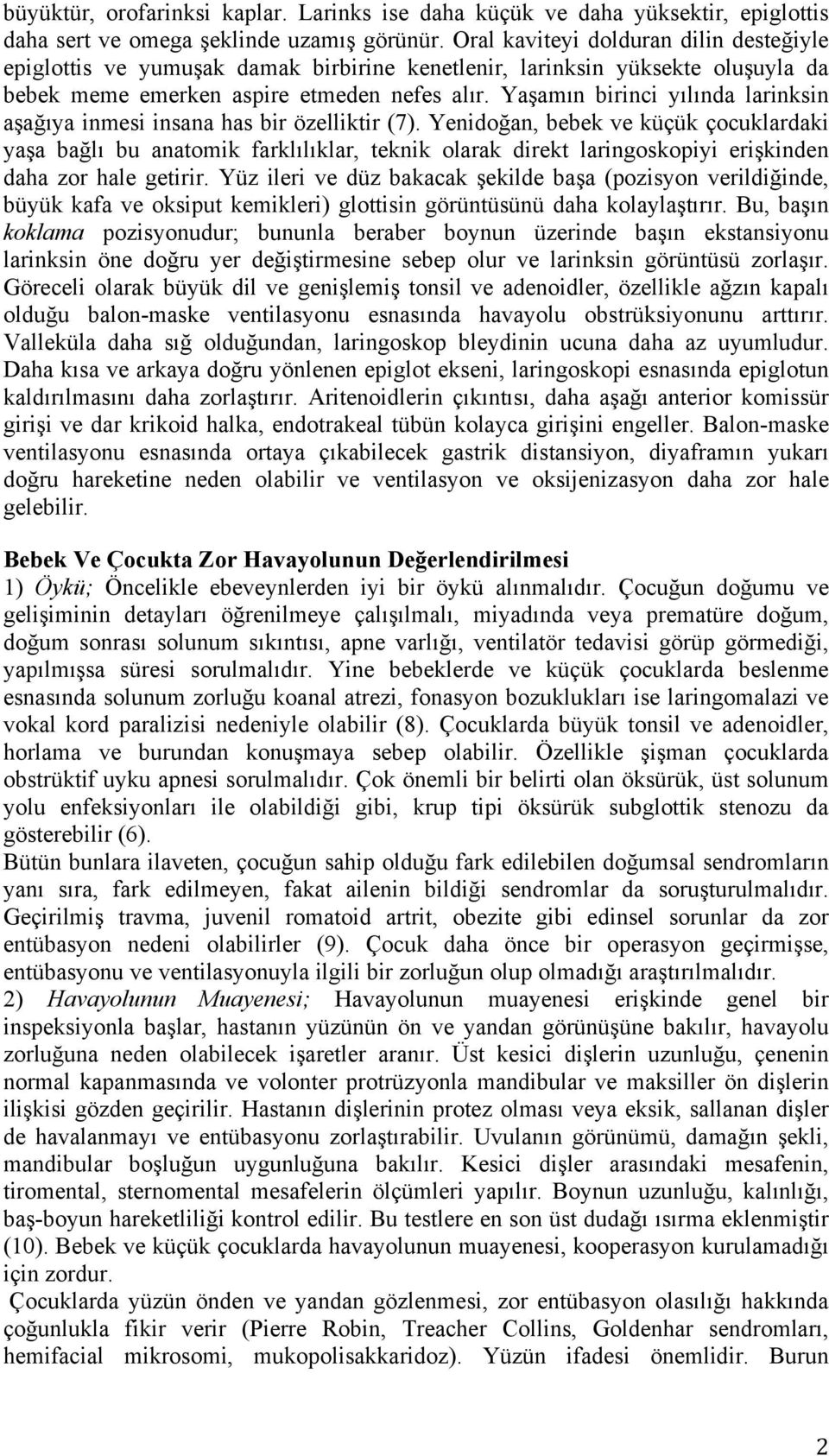 Yaşamın birinci yılında larinksin aşağıya inmesi insana has bir özelliktir (7).