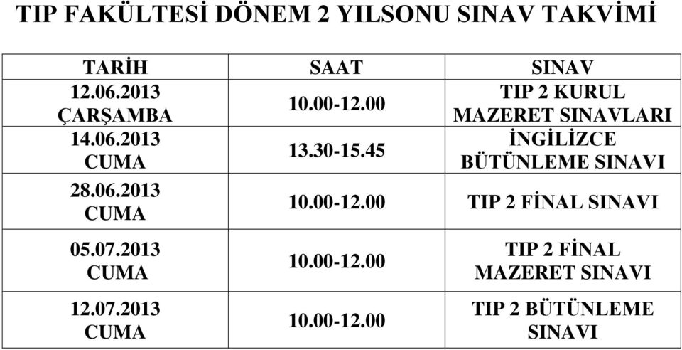 30-15.45 CUMA BÜTÜNLEME SINAVI 28.06.2013 10.00-12.00 TIP 2 FİNAL SINAVI CUMA 05.