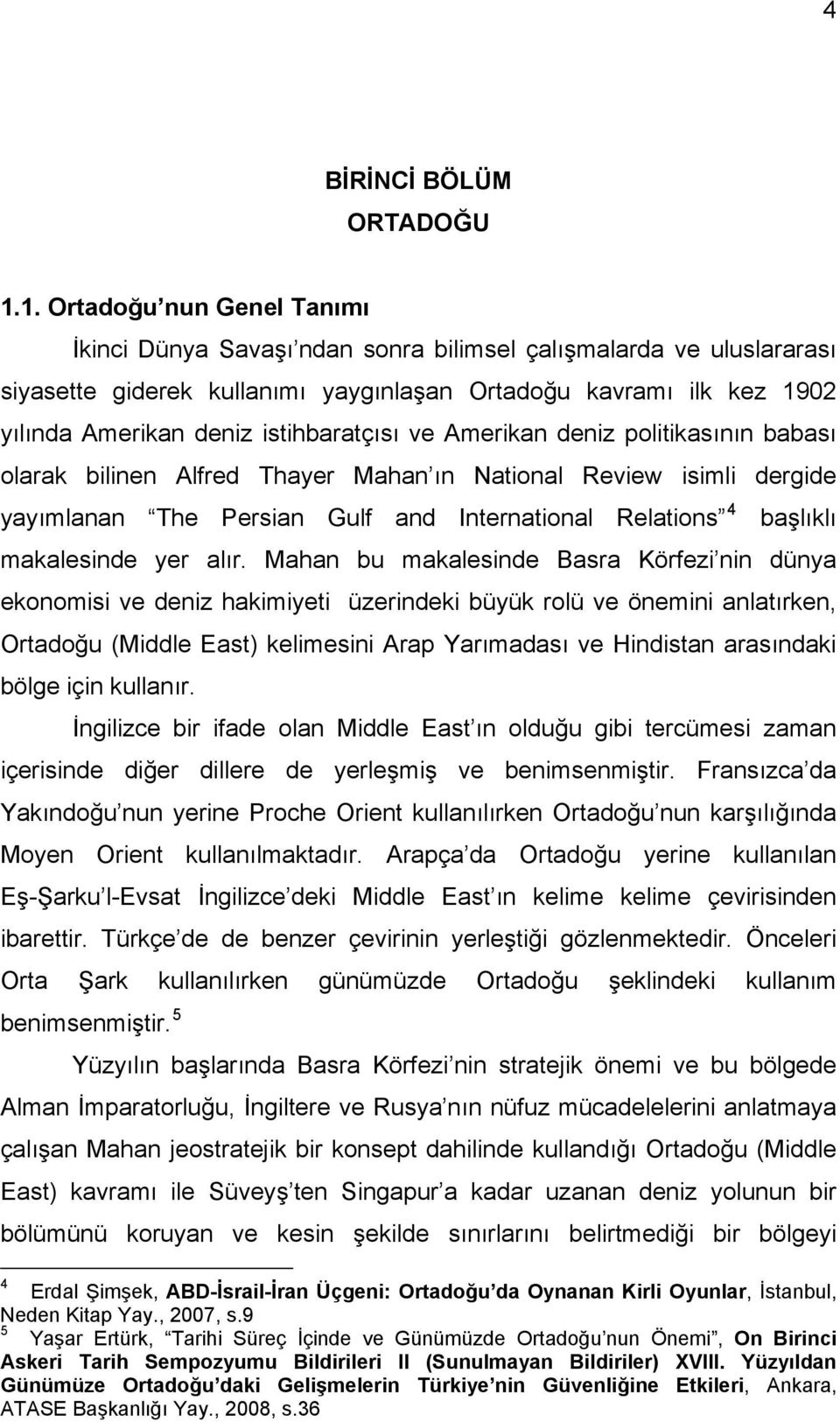 istihbaratçısı ve Amerikan deniz politikasının babası olarak bilinen Alfred Thayer Mahan ın National Review isimli dergide yayımlanan The Persian Gulf and International Relations 4 başlıklı