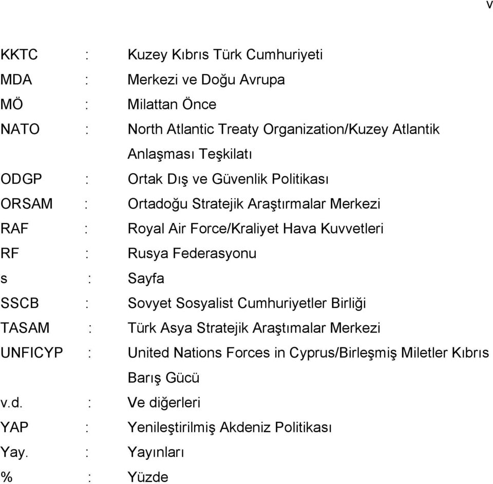 Kuvvetleri RF : Rusya Federasyonu s : Sayfa SSCB : Sovyet Sosyalist Cumhuriyetler Birliği TASAM : Türk Asya Stratejik Araştımalar Merkezi UNFICYP :