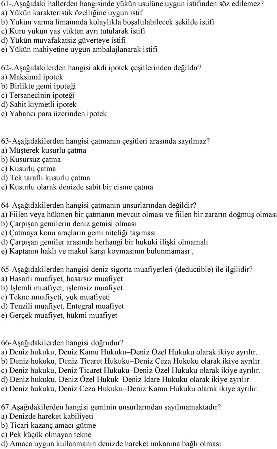 e) Yükün mahiyetine uygun ambalajlanarak istifi 62-.AĢağıdakilerden hangisi akdi ipotek çeģitlerinden değildir?