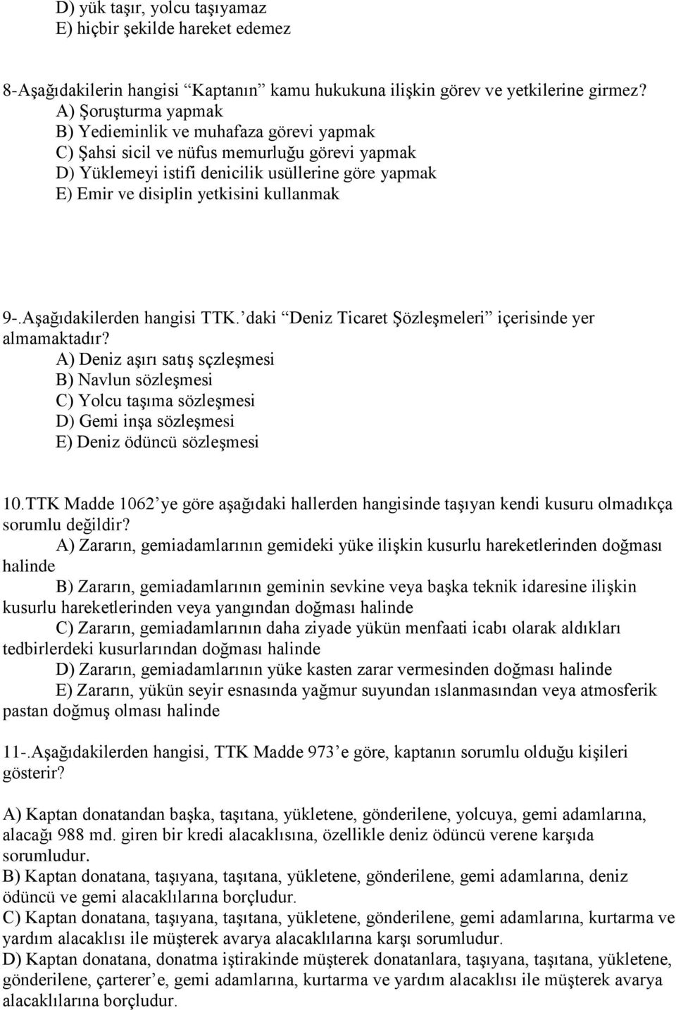 kullanmak 9-.AĢağıdakilerden hangisi TTK. daki Deniz Ticaret ġözleģmeleri içerisinde yer almamaktadır?