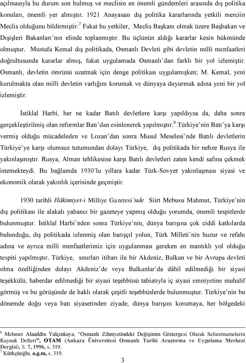 Bu üçlünün aldığı kararlar kesin hükmünde olmuştur.