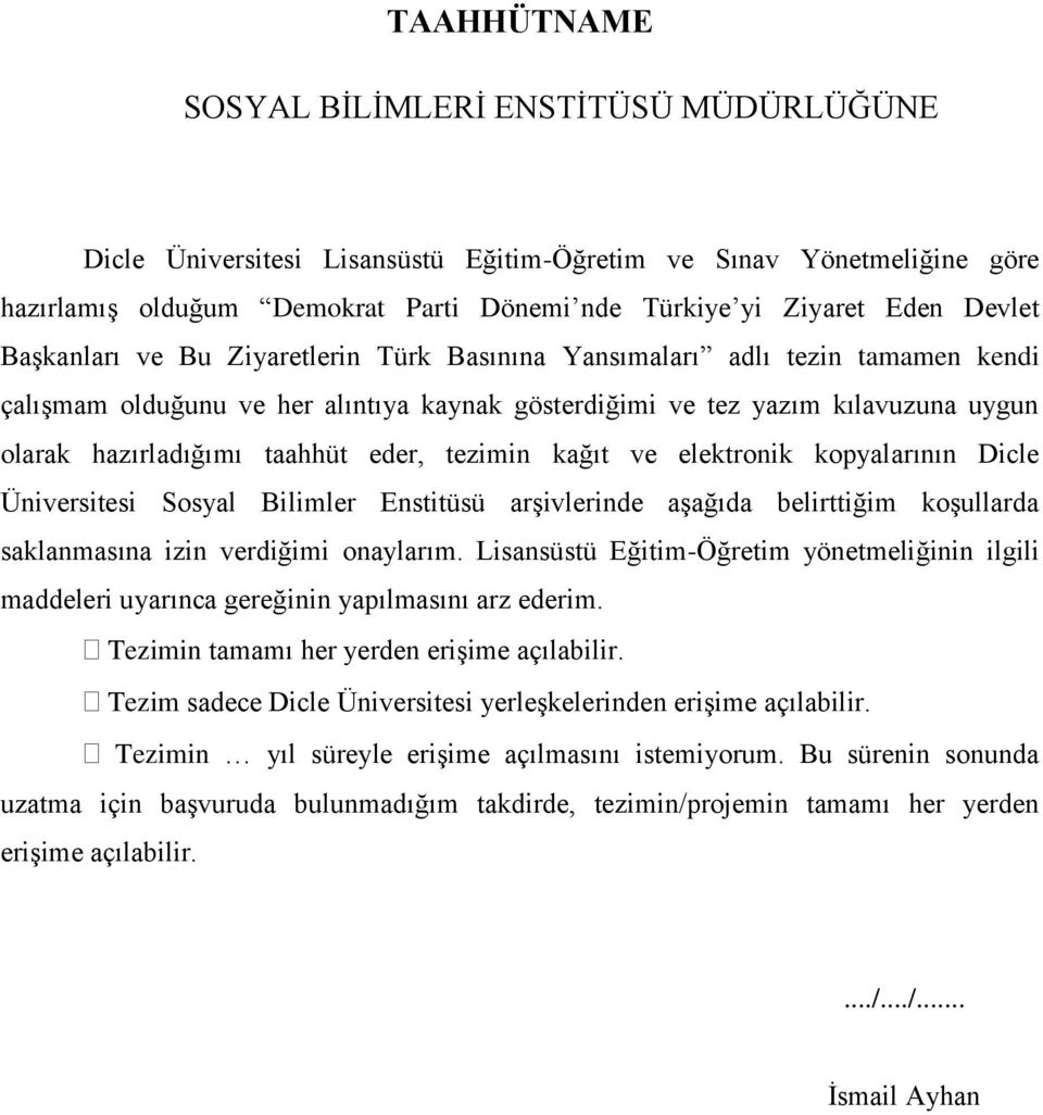 tezimin kağıt ve elektronik kopyalarının Dicle Üniversitesi Sosyal Bilimler Enstitüsü arşivlerinde aşağıda belirttiğim koşullarda saklanmasına izin verdiğimi onaylarım.