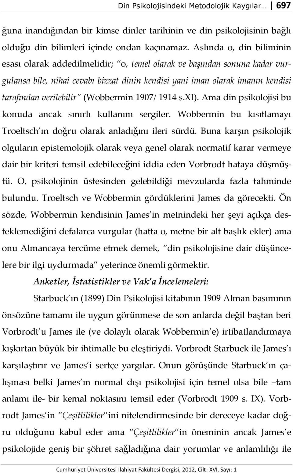 verilebilir (Wobbermin 1907/ 1914 s.xi). Ama din psikolojisi bu konuda ancak sınırlı kullanım sergiler. Wobbermin bu kısıtlamayı Troeltsch ın doğru olarak anladığını ileri sürdü.