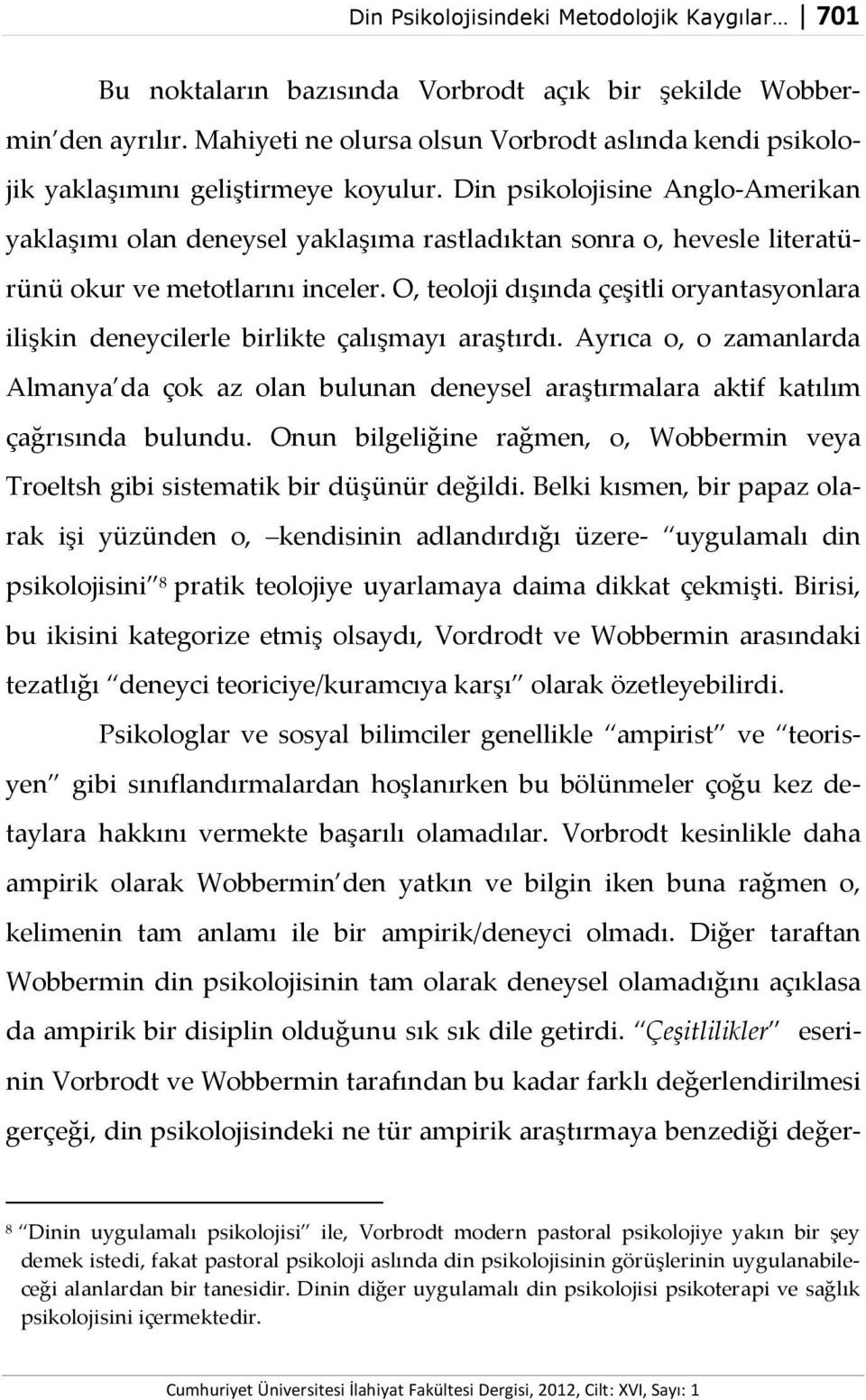 Din psikolojisine Anglo-Amerikan yaklaşımı olan deneysel yaklaşıma rastladıktan sonra o, hevesle literatürünü okur ve metotlarını inceler.