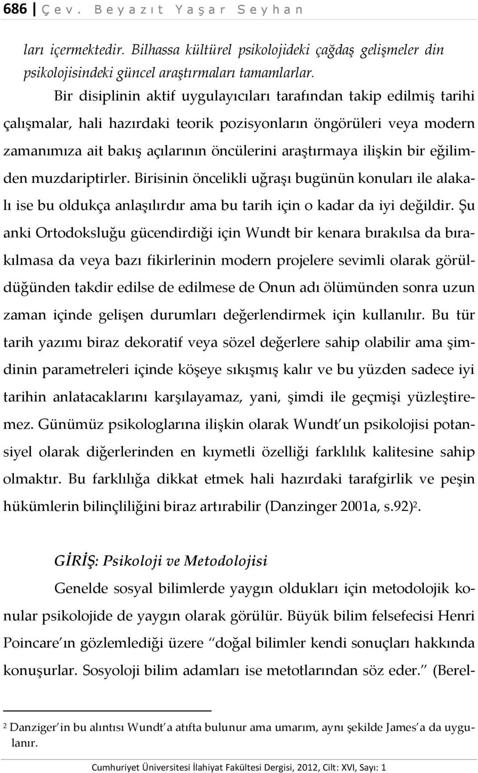 ilişkin bir eğilimden muzdariptirler. Birisinin öncelikli uğraşı bugünün konuları ile alakalı ise bu oldukça anlaşılırdır ama bu tarih için o kadar da iyi değildir.