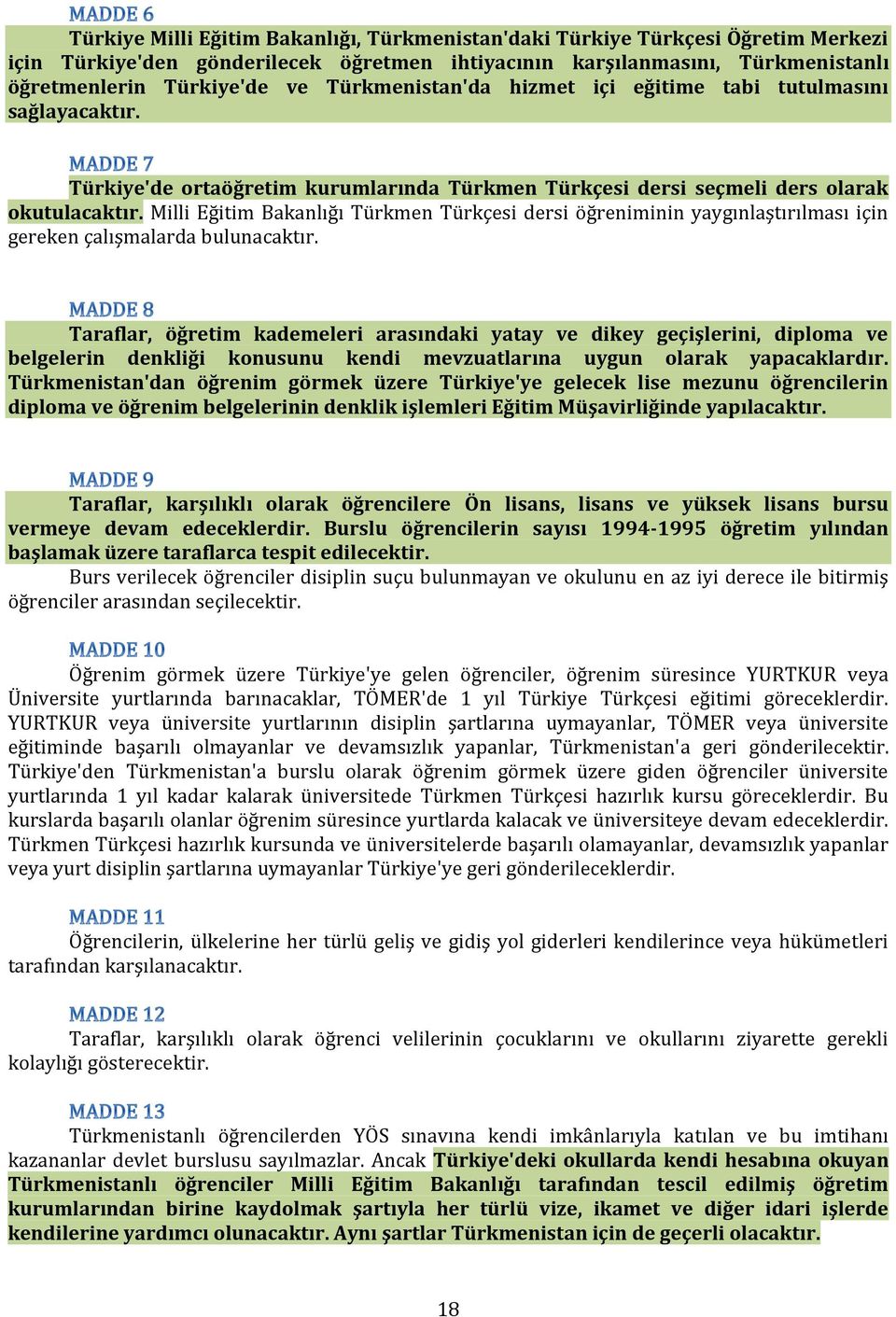 Milli Eğitim Bakanlığı Türkmen Türkçesi dersi öğreniminin yaygınlaştırılması için gereken çalışmalarda bulunacaktır.