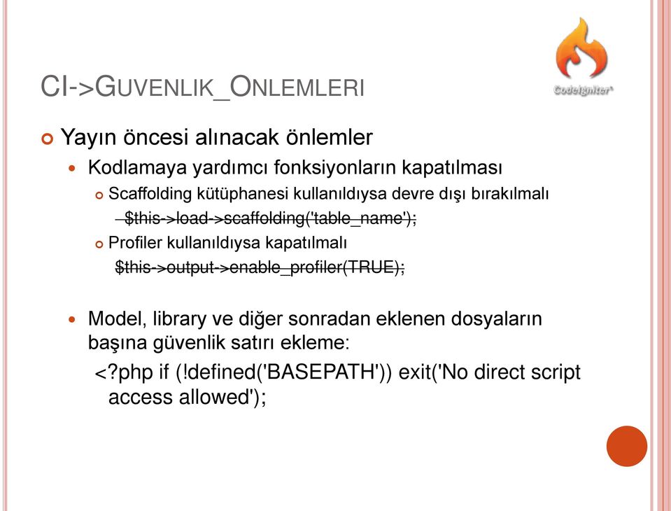 Profiler kullanıldıysa kapatılmalı $this->output->enable_profiler(true); Model, library ve diğer sonradan