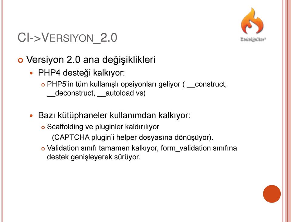 construct, deconstruct, autoload vs) Bazı kütüphaneler kullanımdan kalkıyor: Scaffolding ve