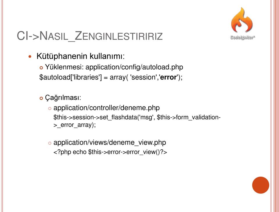 php $autoload['libraries'] = array( 'session','error'); Çağrılması: